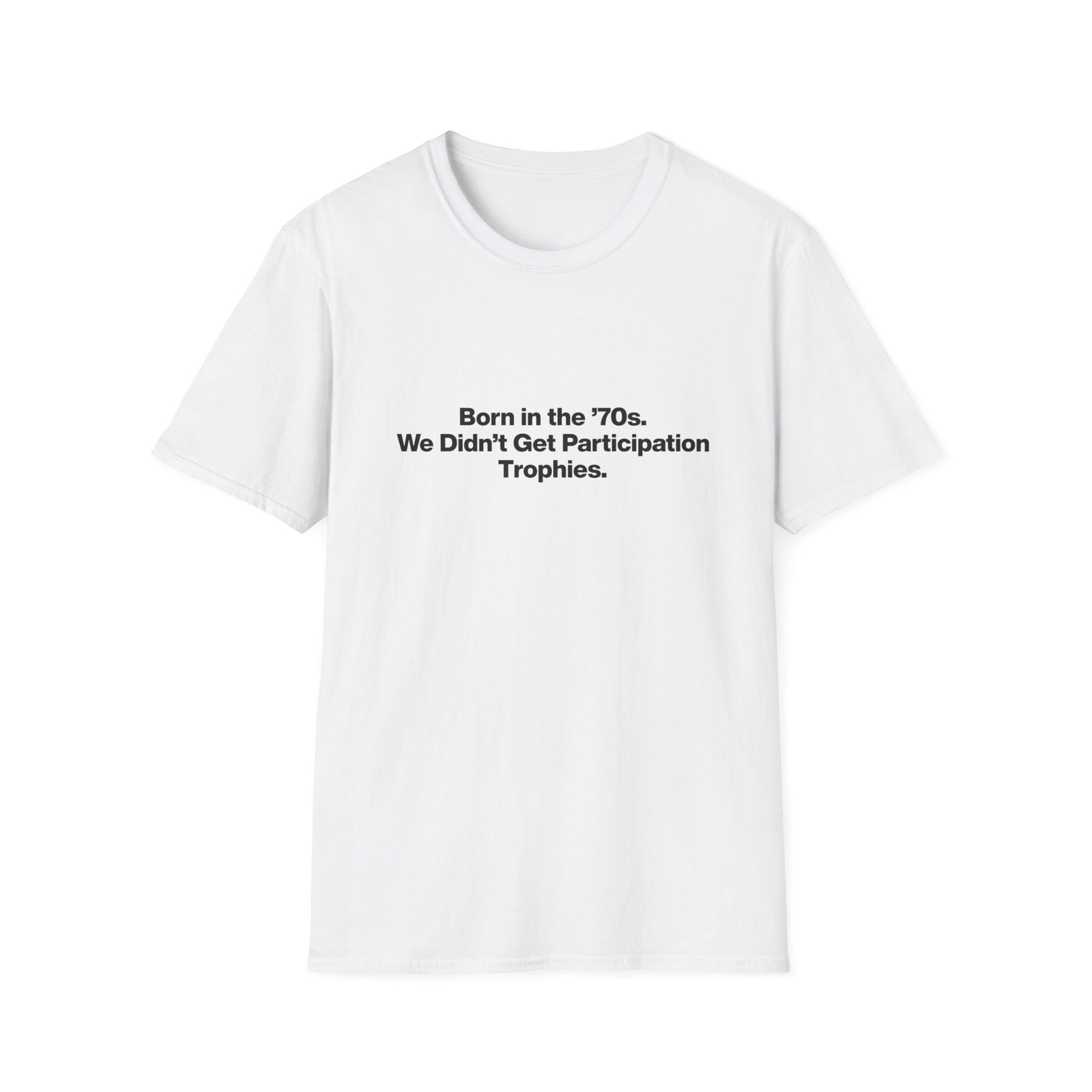 'Born in the 70s We Didn't Get Participation Trophies' T-Shirt