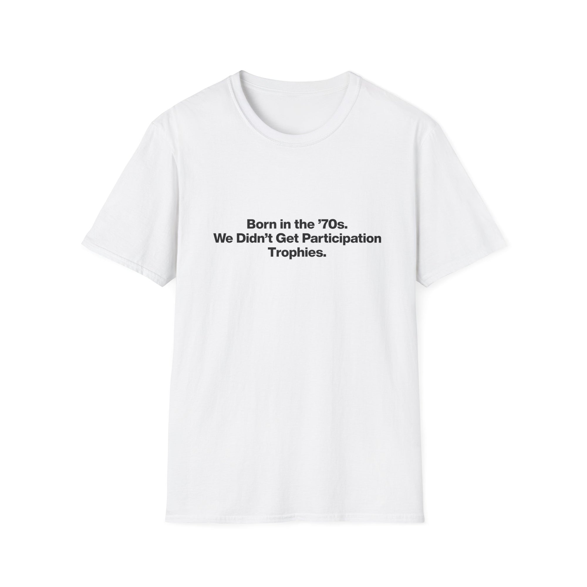 'Born in the 70s We Didn't Get Participation Trophies' T-Shirt