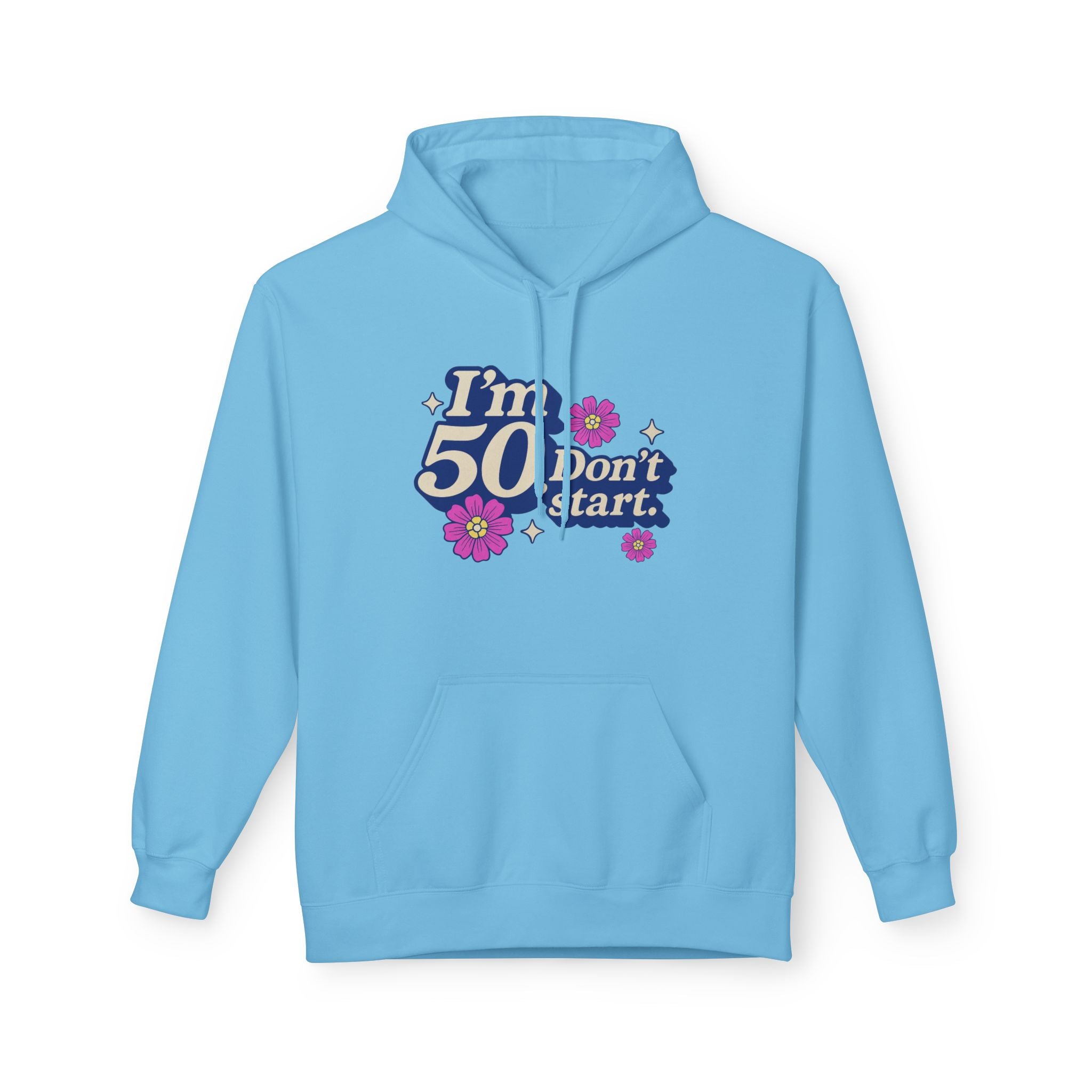 Hoodie — "I'm 50 Don't Start" 50th Birthday Floral Pullover