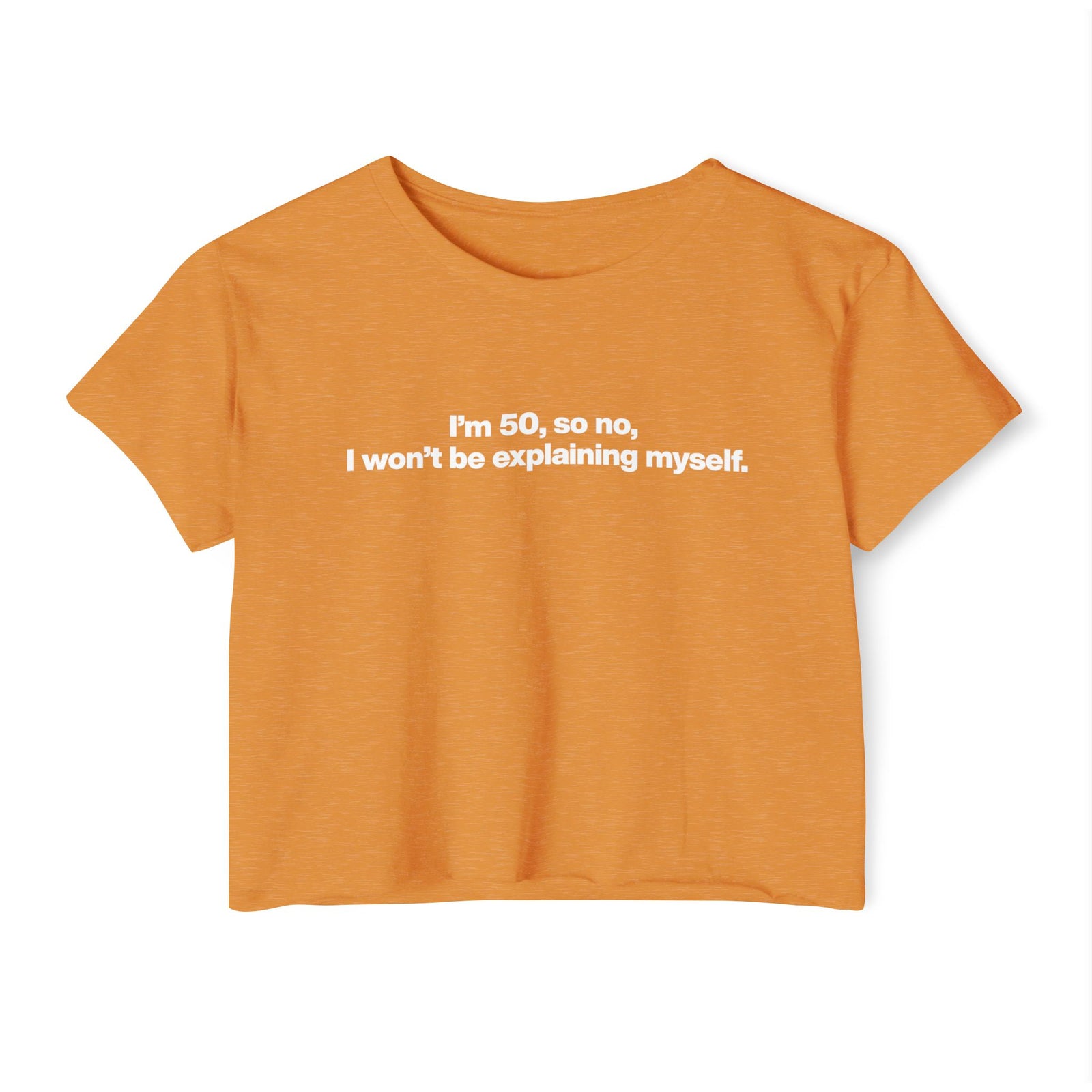 Crop Top — "I'm 50, so no, I won't be explaining myself." Birthday Statement Tee