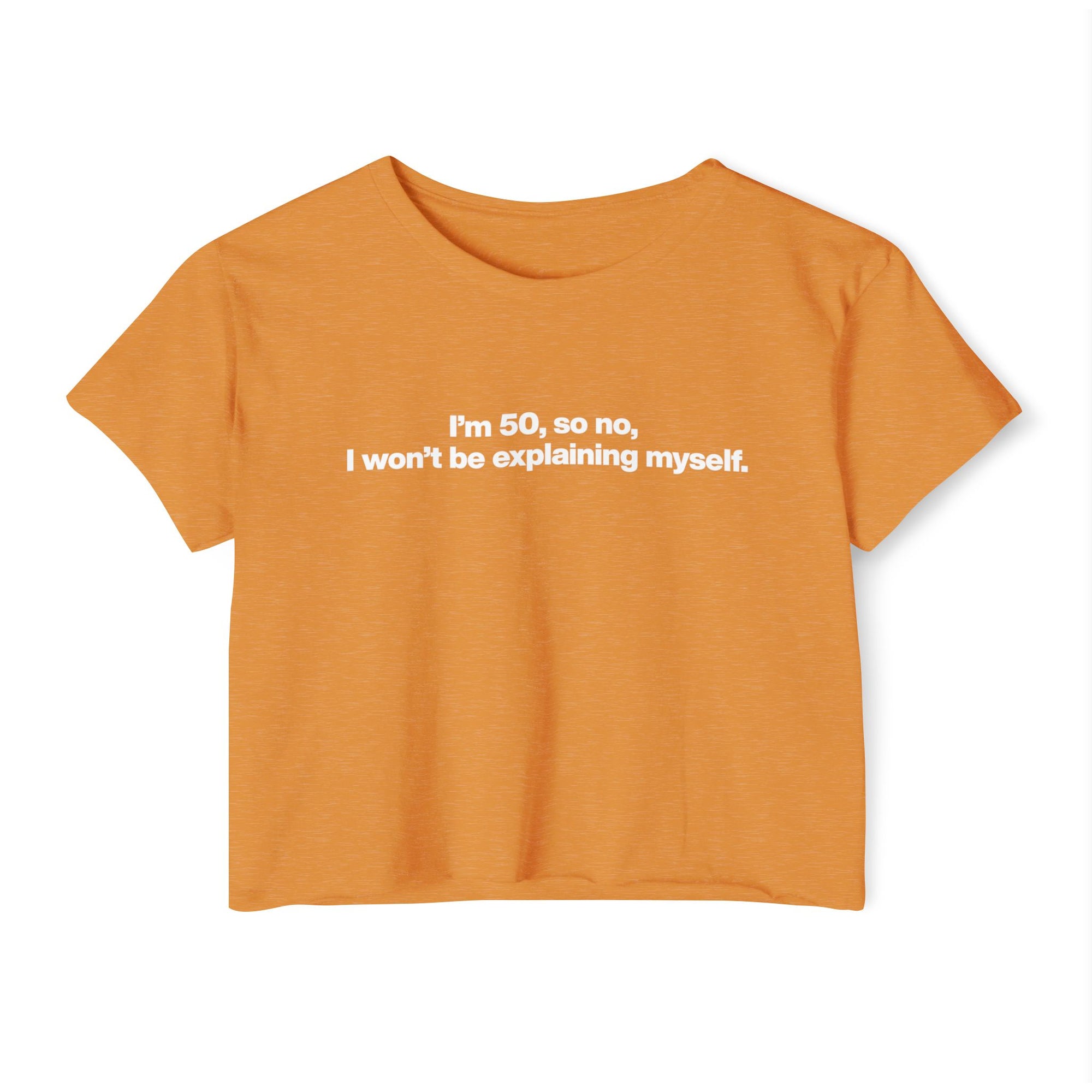 Crop Top — "I'm 50, so no, I won't be explaining myself." Birthday Statement Tee