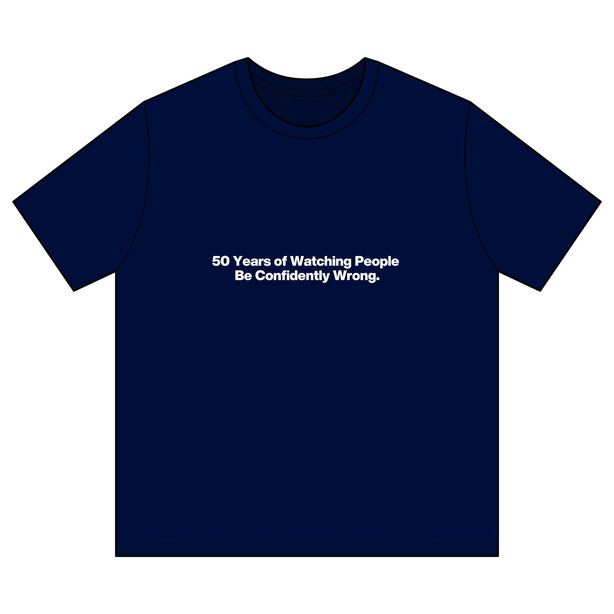 Funny Graphic T-Shirt — "50 Years of Watching People Be Confidently Wrong"