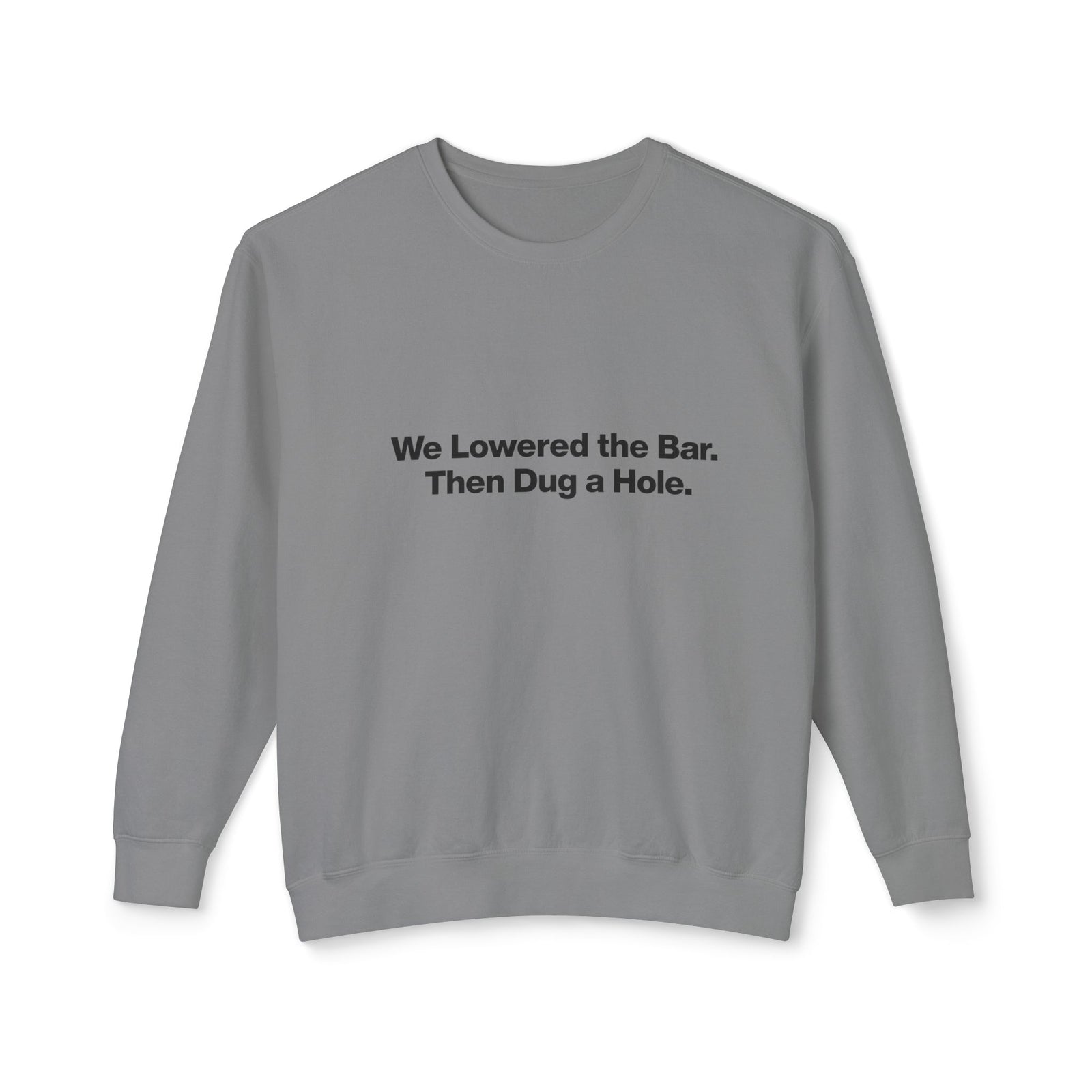 Crewneck Sweatshirt — "We Lowered the Bar. Then Dug a Hole." Minimal Funny Quote Pullover
