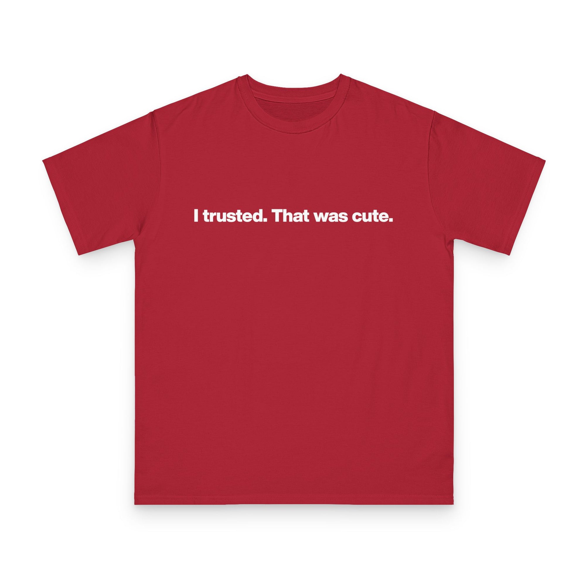 T-Shirt — "I trusted. That was cute." Minimalist Slogan Tee