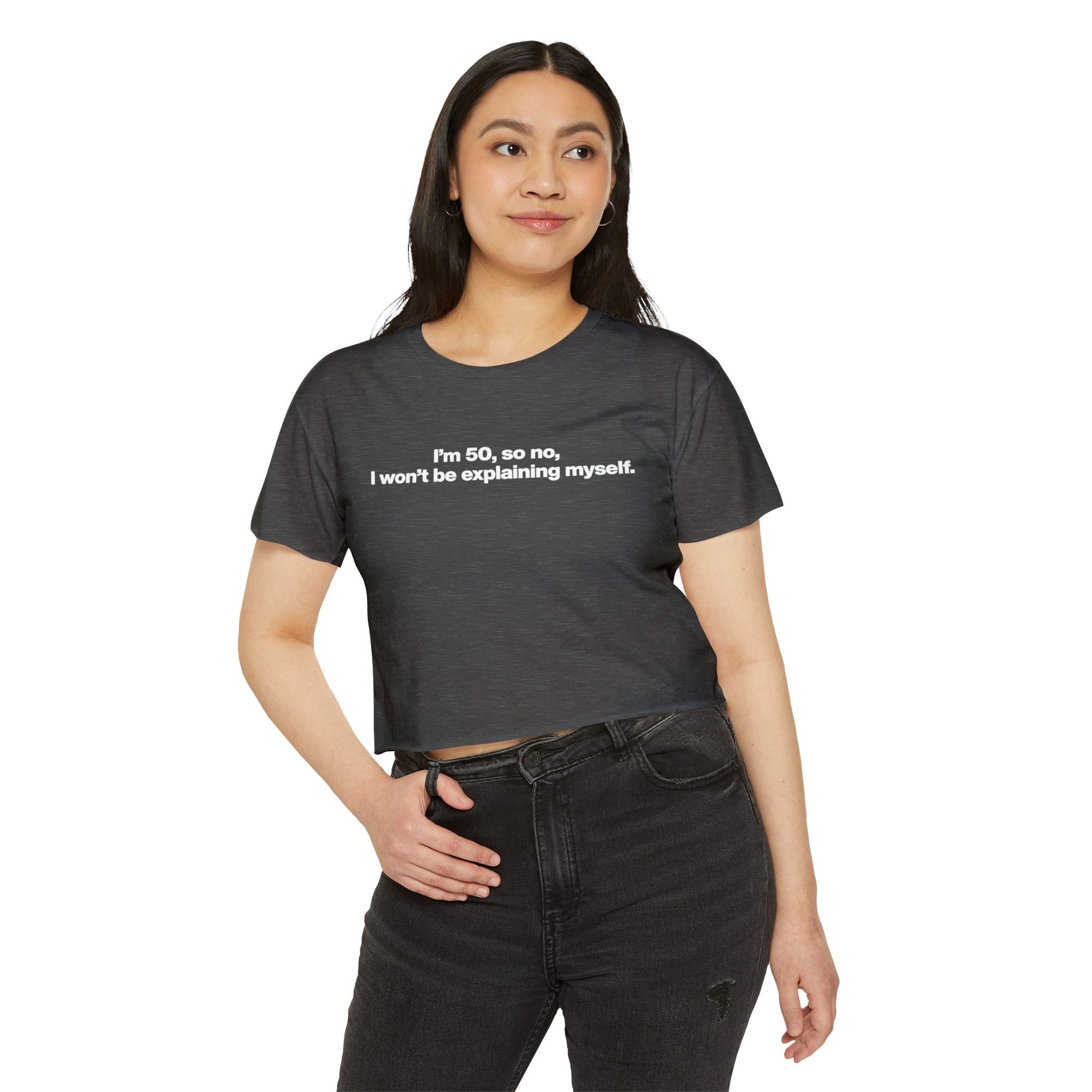 Crop Top — "I'm 50, so no, I won't be explaining myself." Birthday Statement Tee
