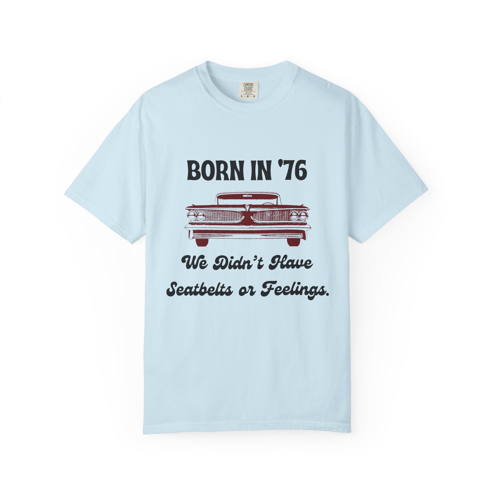 Born in '76 Retro Car T-Shirt — "We Didn't Have Seatbelts or Feelings" Vintage 1976 Birthday Tee