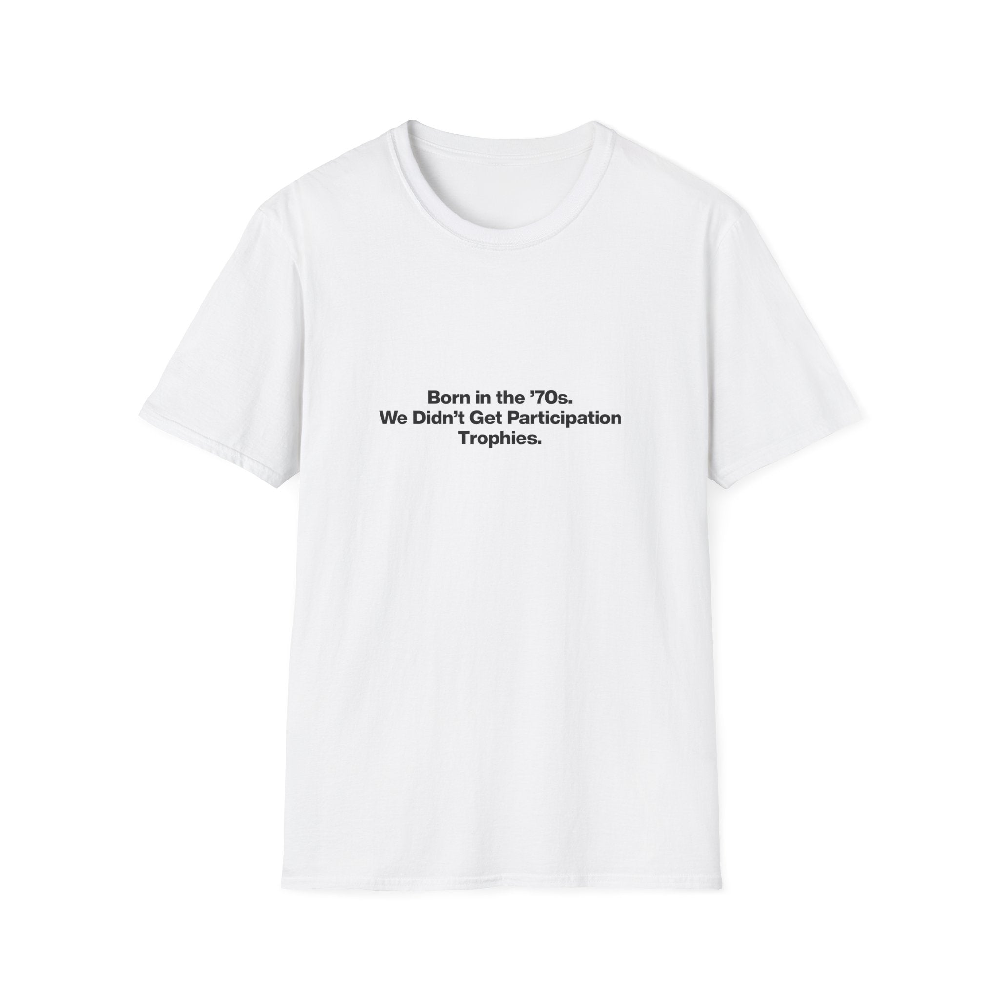 'Born in the 70s We Didn't Get Participation Trophies' T-Shirt