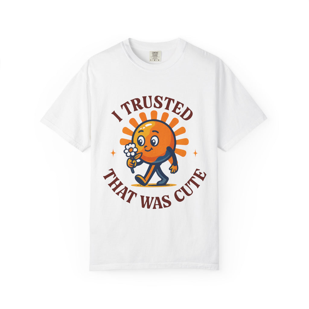 T-Shirt — “I Trusted That Was Cute” Cute Orange Character Graphic Tee
