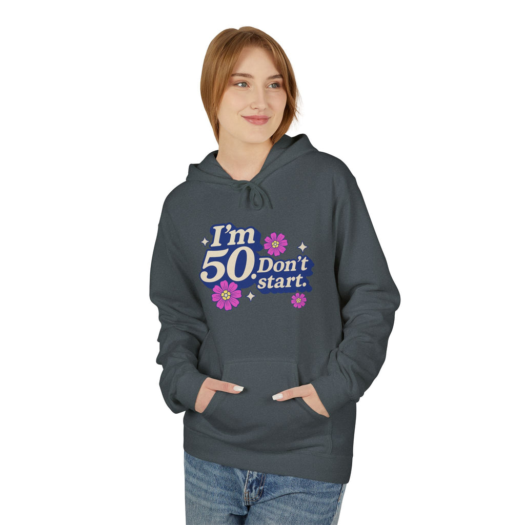 Hoodie — "I'm 50 Don't Start" 50th Birthday Floral Pullover
