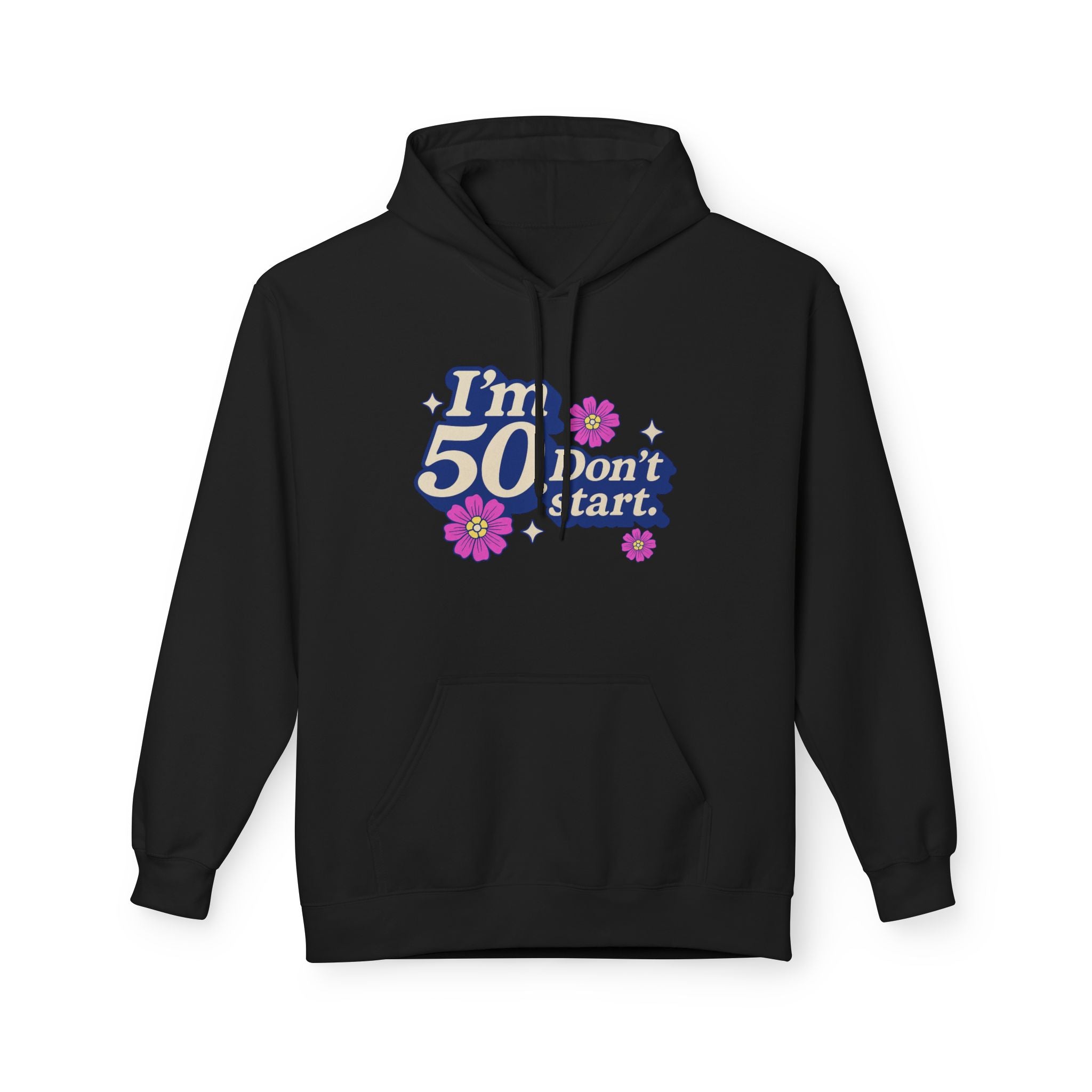 Hoodie — "I'm 50 Don't Start" 50th Birthday Floral Pullover