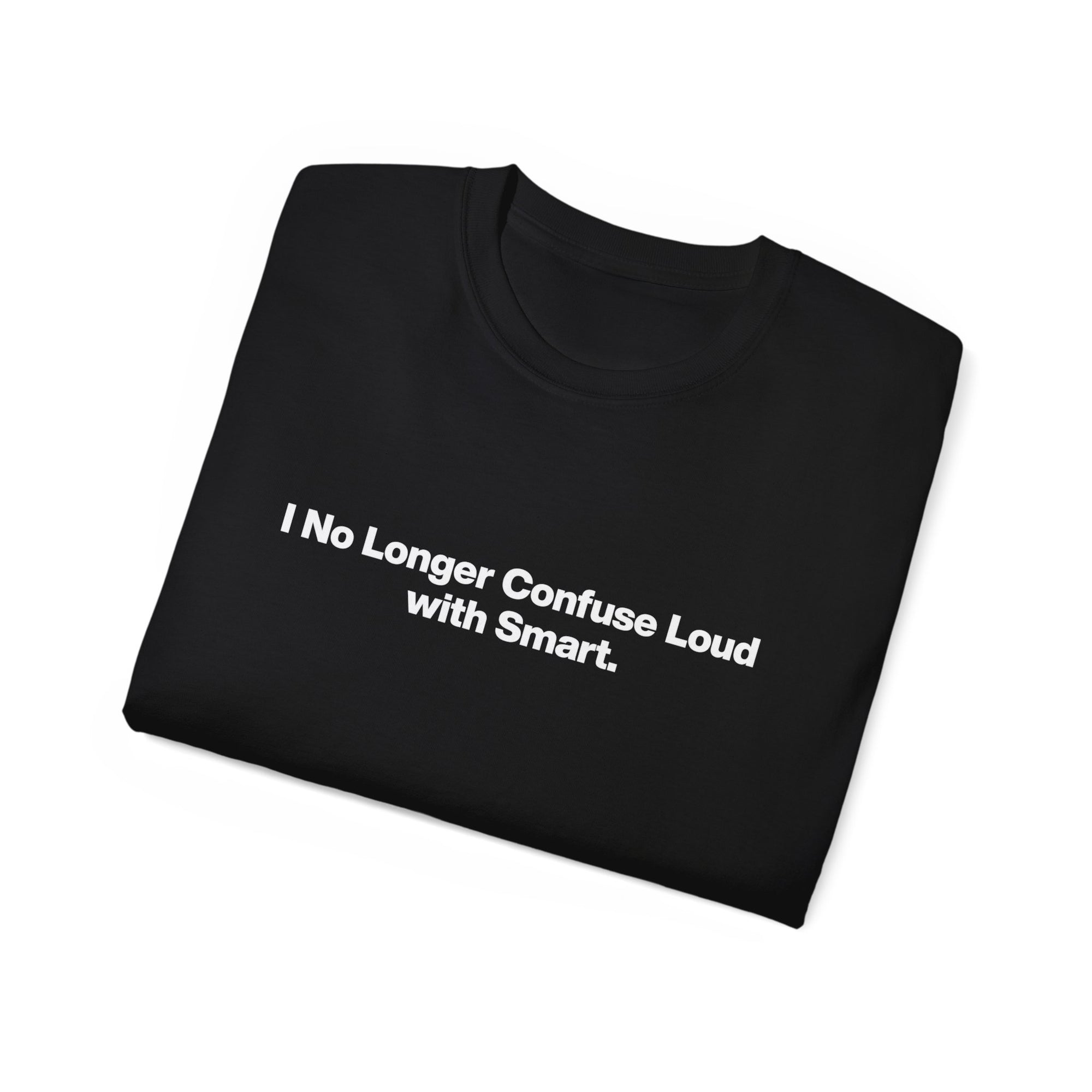 I No Longer Confuse Loud with Smart Tee — Minimalist Funny Slogan T‑Shirt