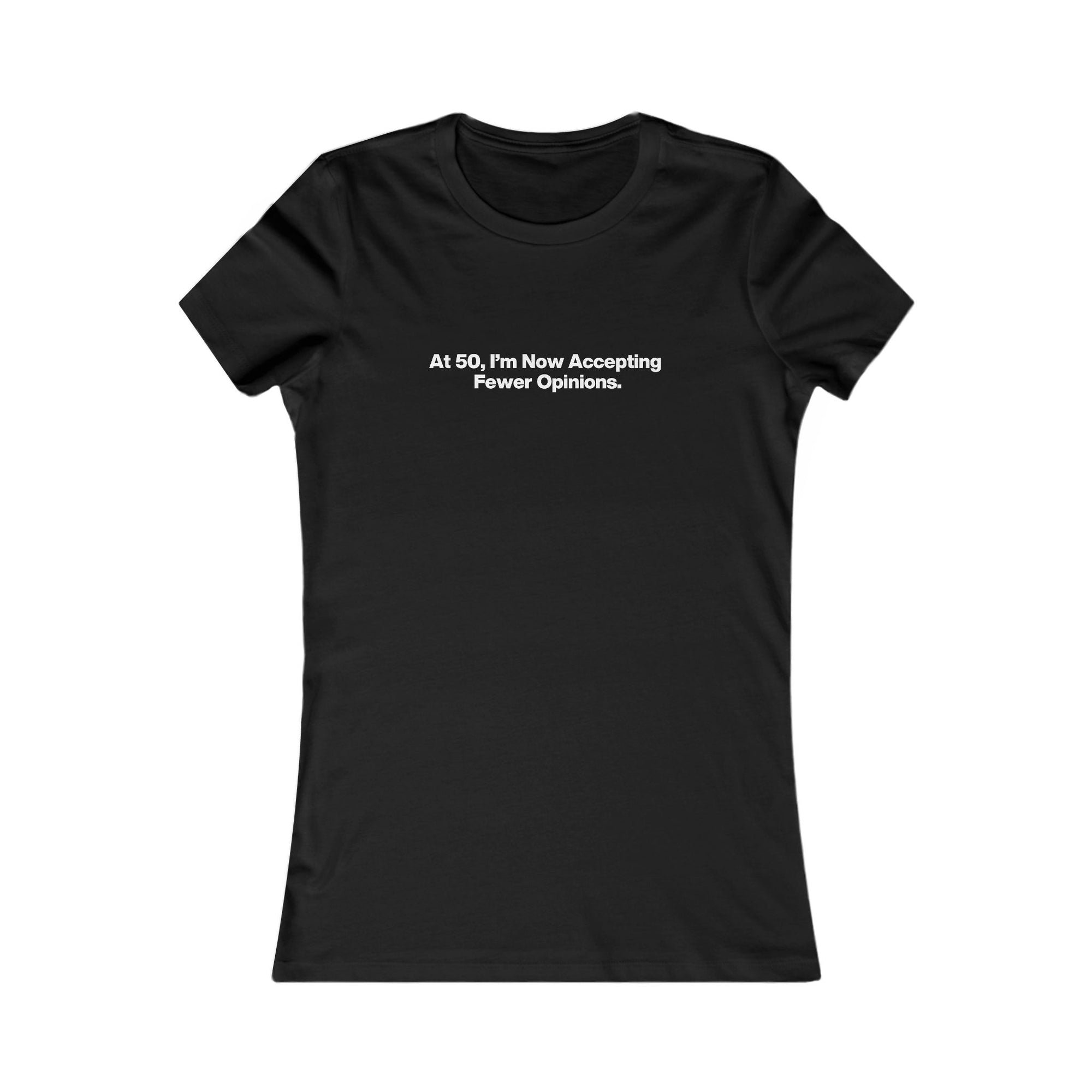 Women's Tee - "At 50, I'm Now Accepting Fewer Opinions" Funny Birthday Shirt