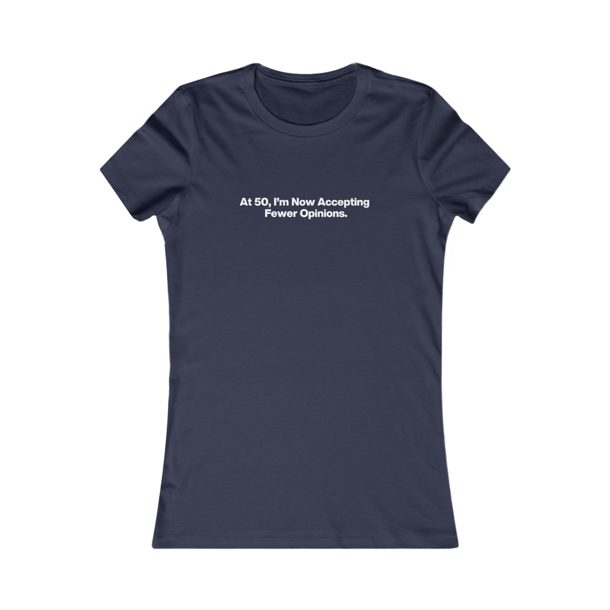 Women's Tee - "At 50, I'm Now Accepting Fewer Opinions" Funny Birthday Shirt