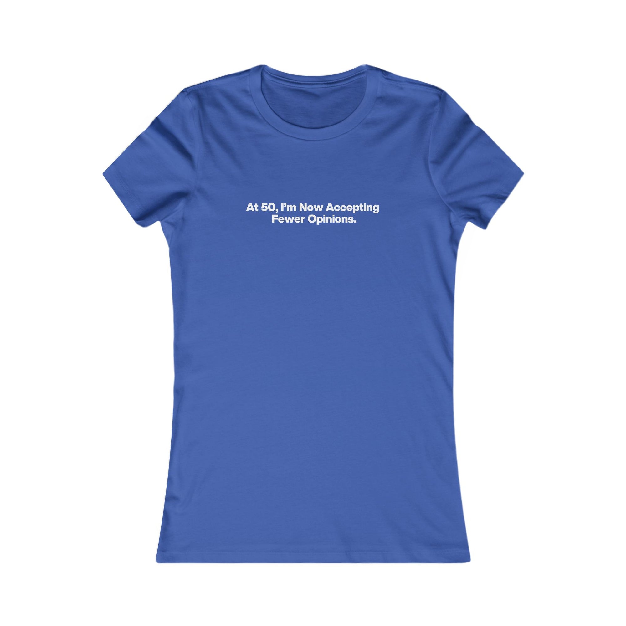 Women's Tee - "At 50, I'm Now Accepting Fewer Opinions" Funny Birthday Shirt