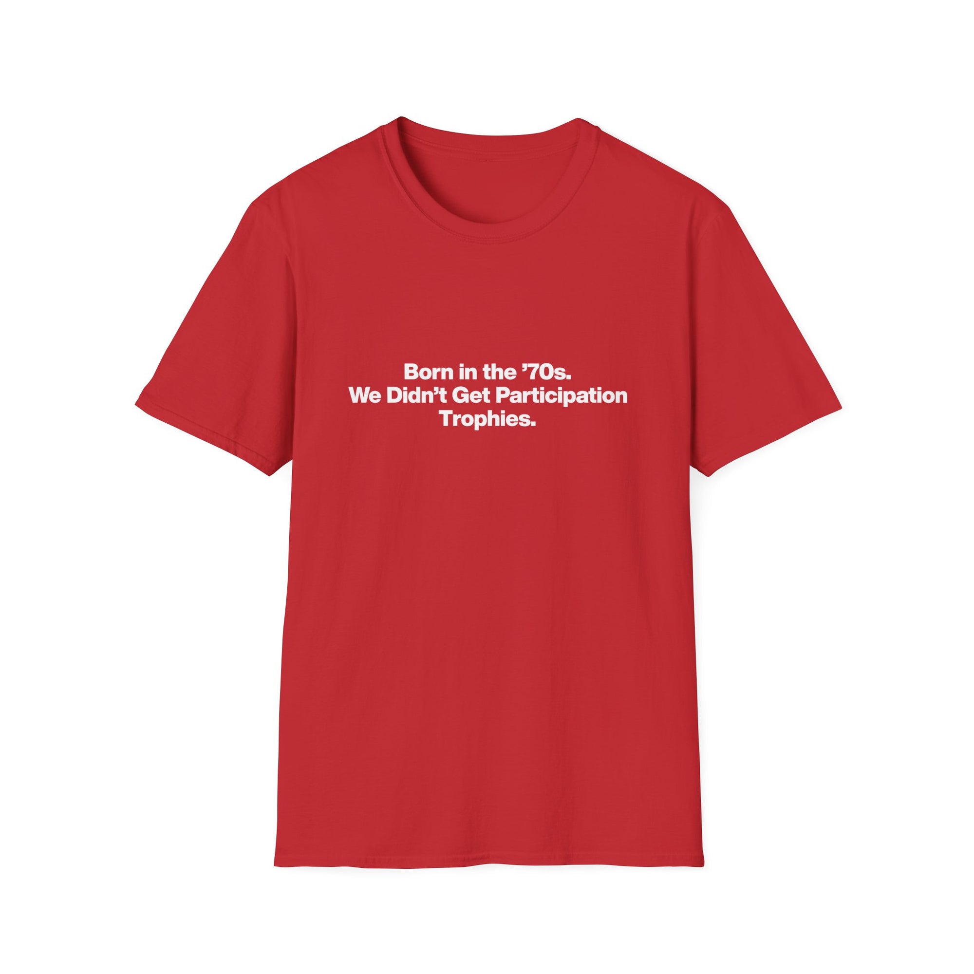 'Born in the 70s We Didn't Get Participation Trophies' T-Shirt