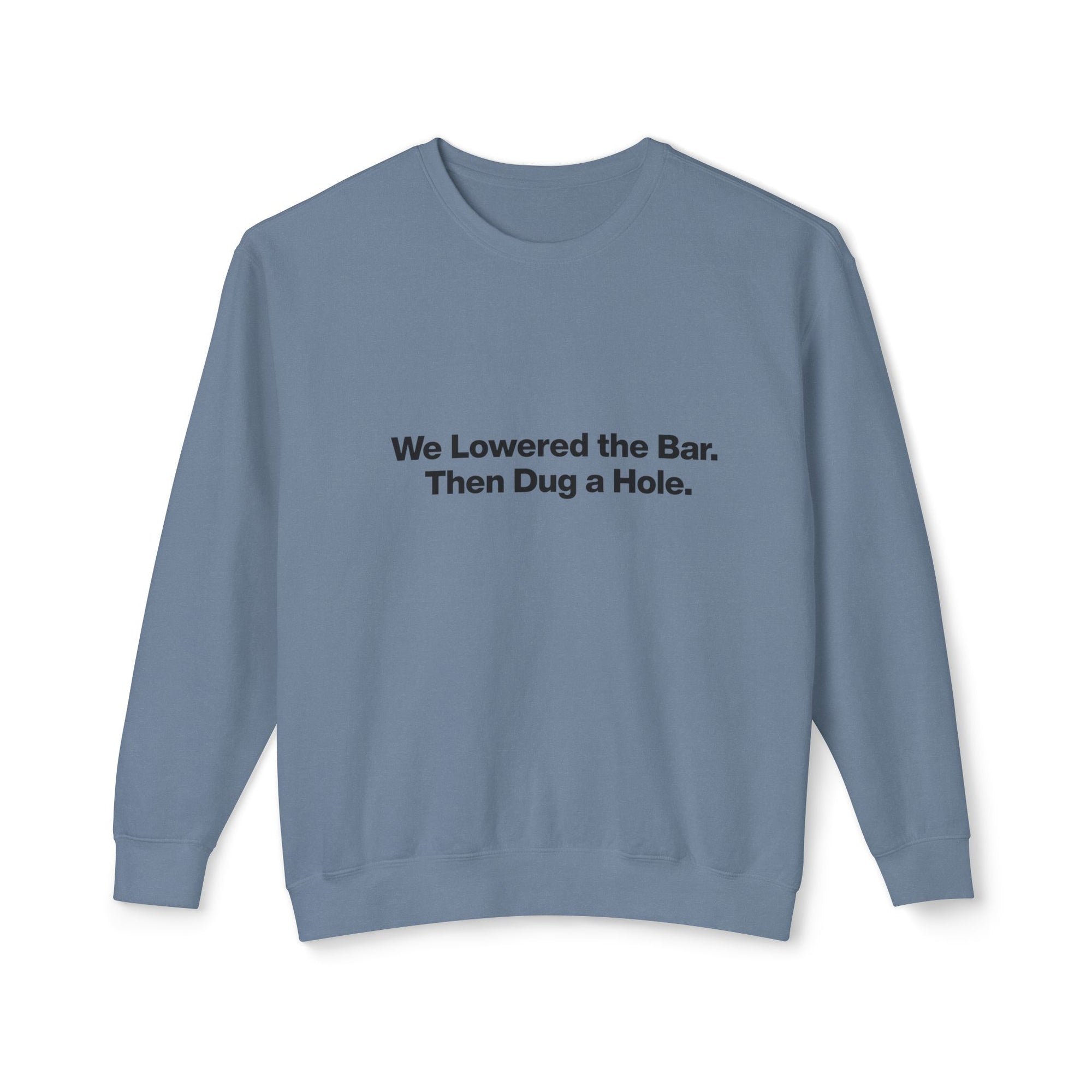 Crewneck Sweatshirt — "We Lowered the Bar. Then Dug a Hole." Minimal Funny Quote Pullover