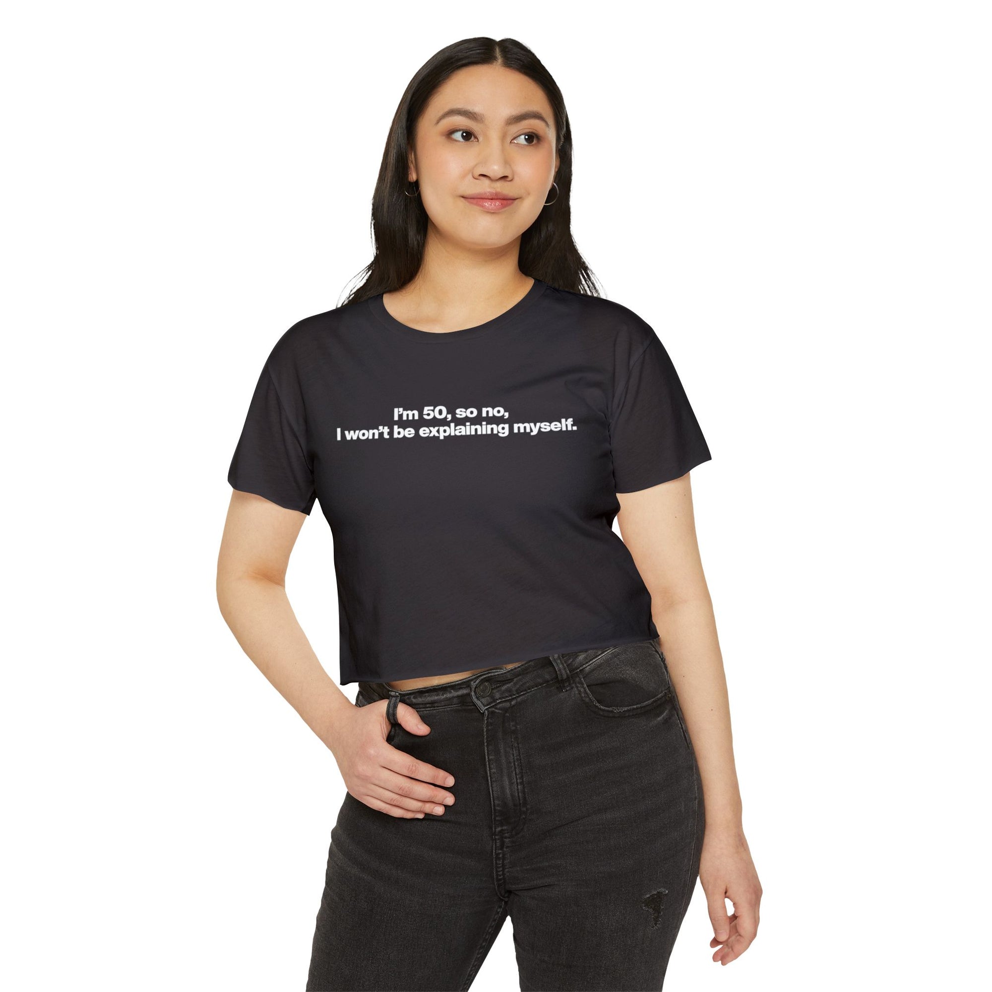 Crop Top — "I'm 50, so no, I won't be explaining myself." Birthday Statement Tee