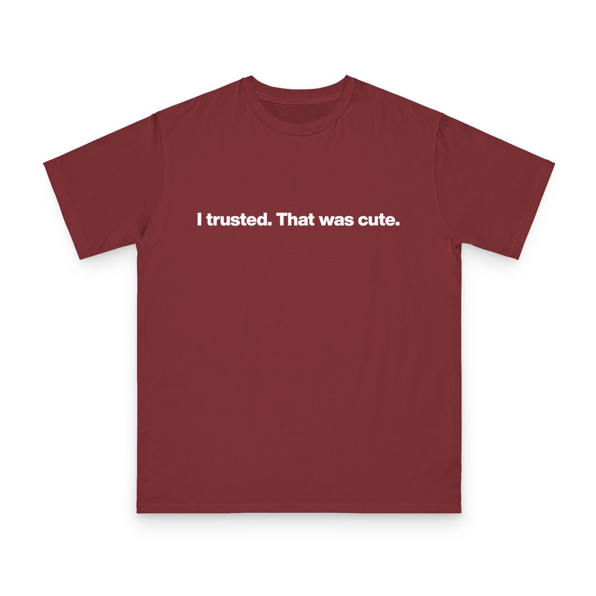 T-Shirt — "I trusted. That was cute." Minimalist Slogan Tee