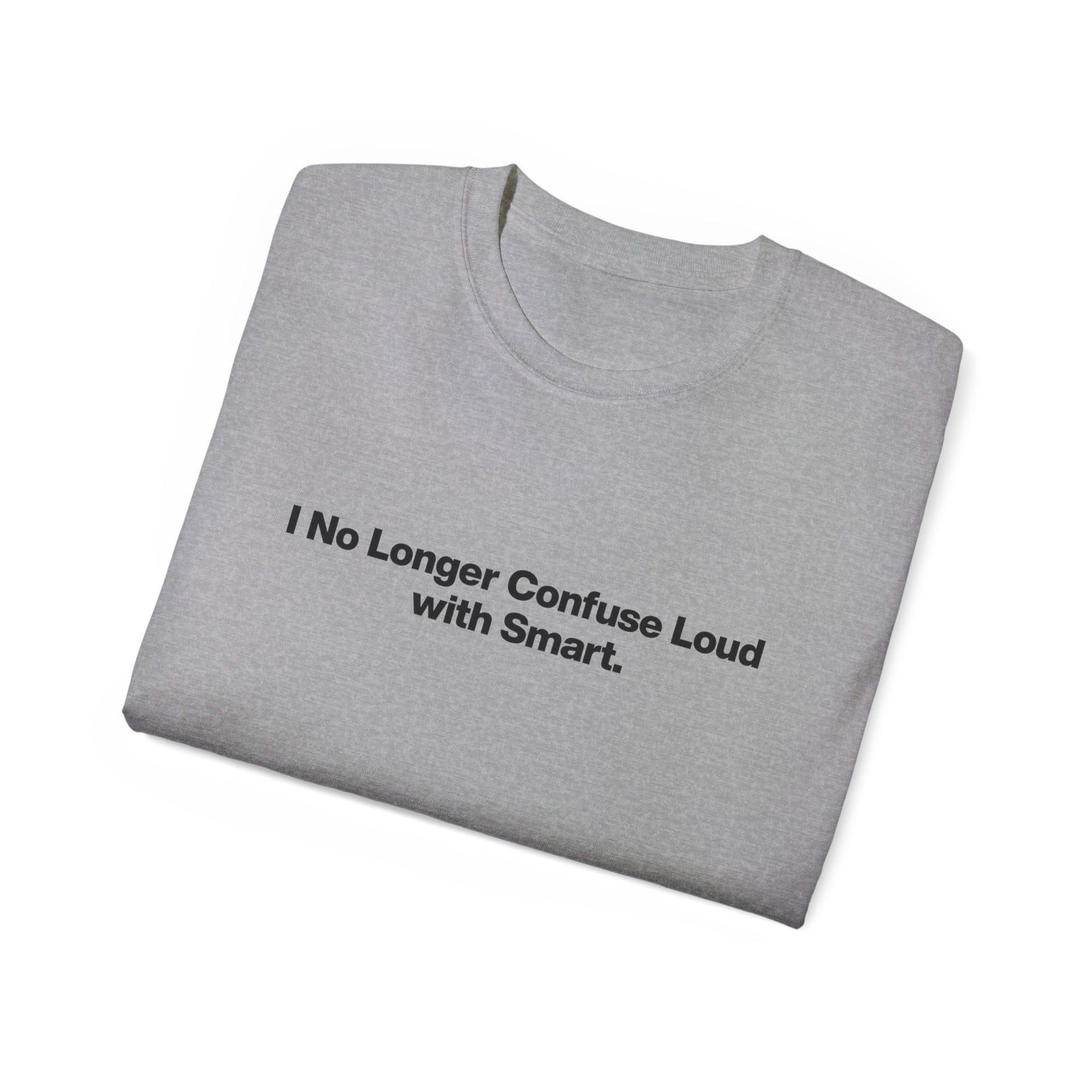 I No Longer Confuse Loud with Smart Tee — Minimalist Funny Slogan T‑Shirt