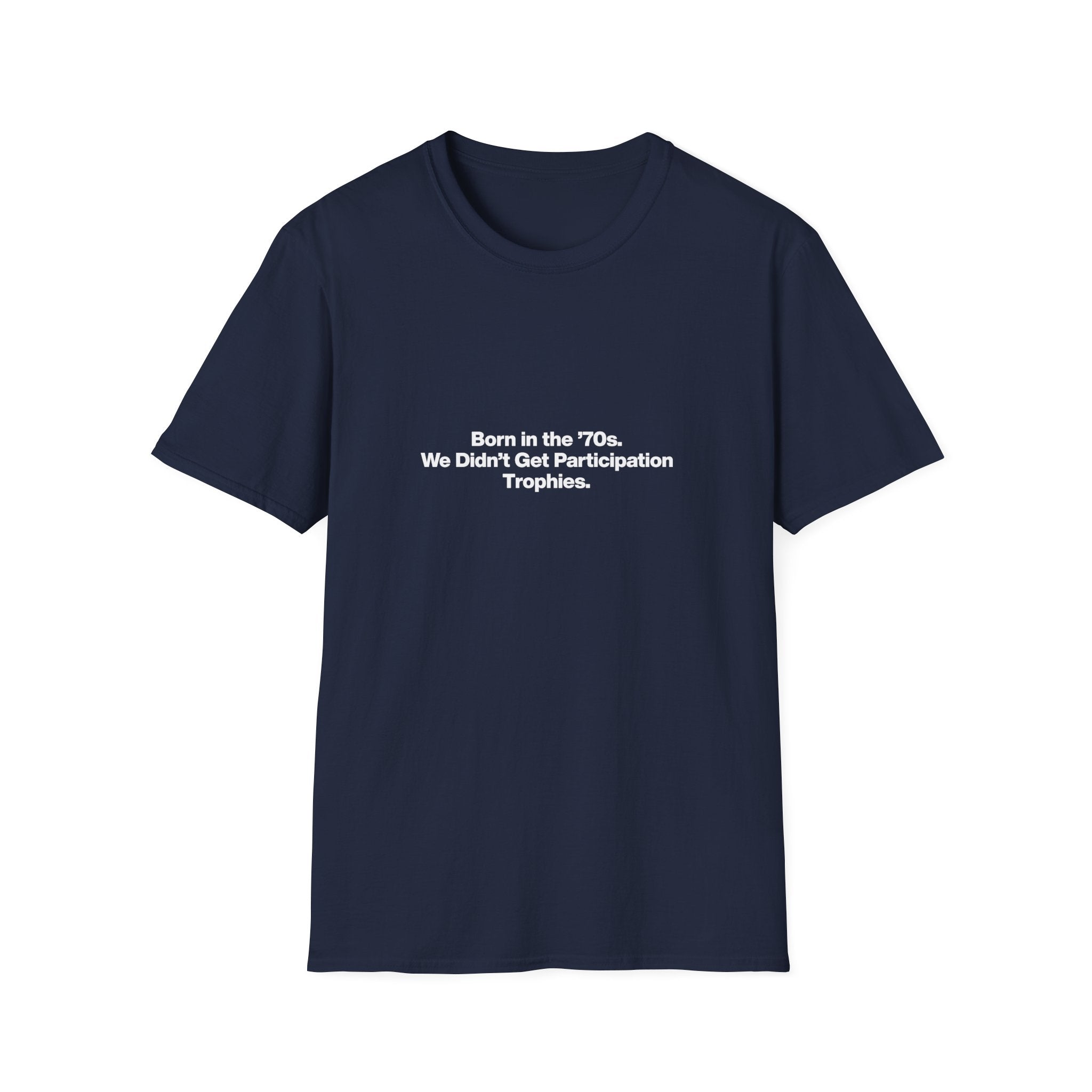 'Born in the 70s We Didn't Get Participation Trophies' T-Shirt