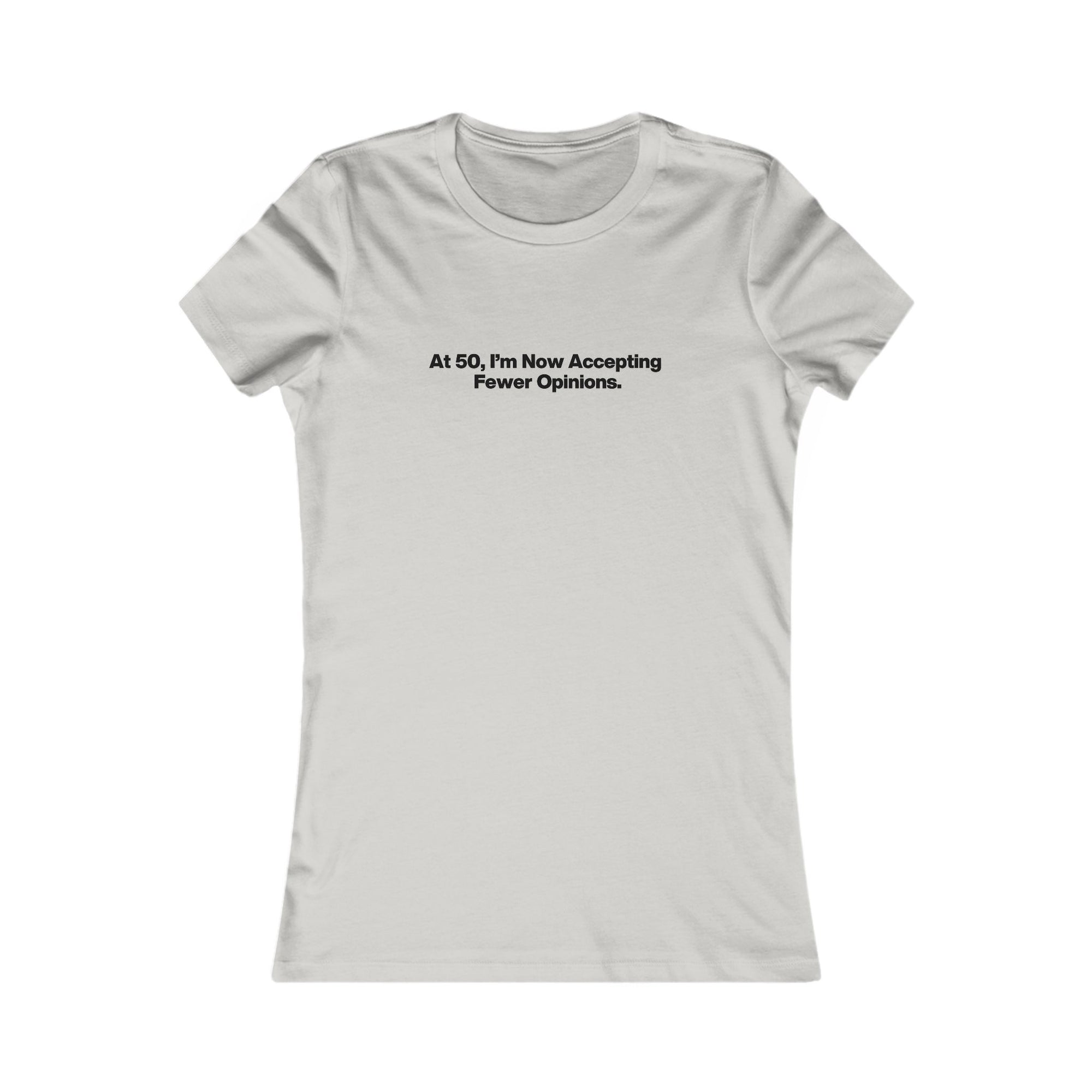 Women's Tee - "At 50, I'm Now Accepting Fewer Opinions" Funny Birthday Shirt