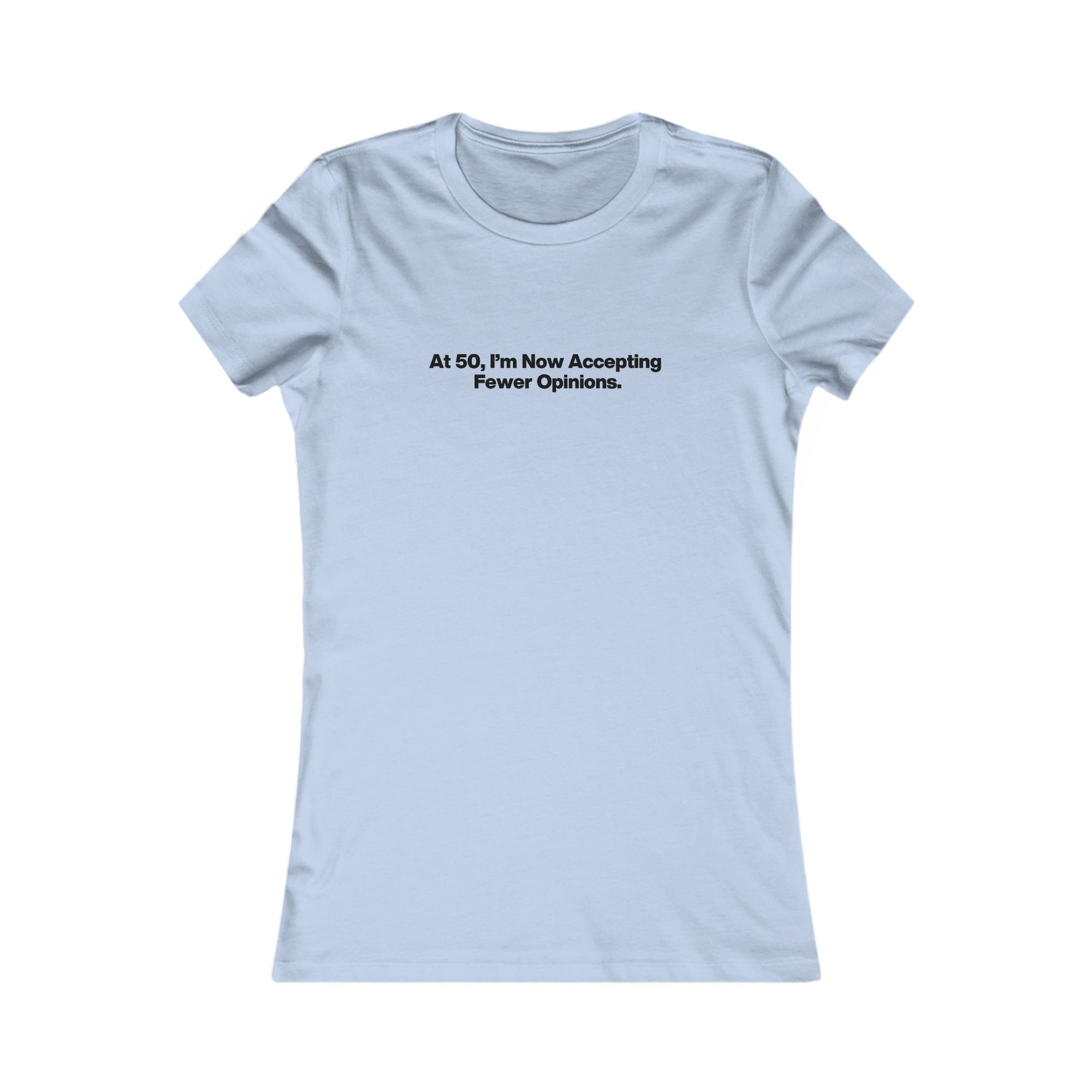 Women's Tee - "At 50, I'm Now Accepting Fewer Opinions" Funny Birthday Shirt