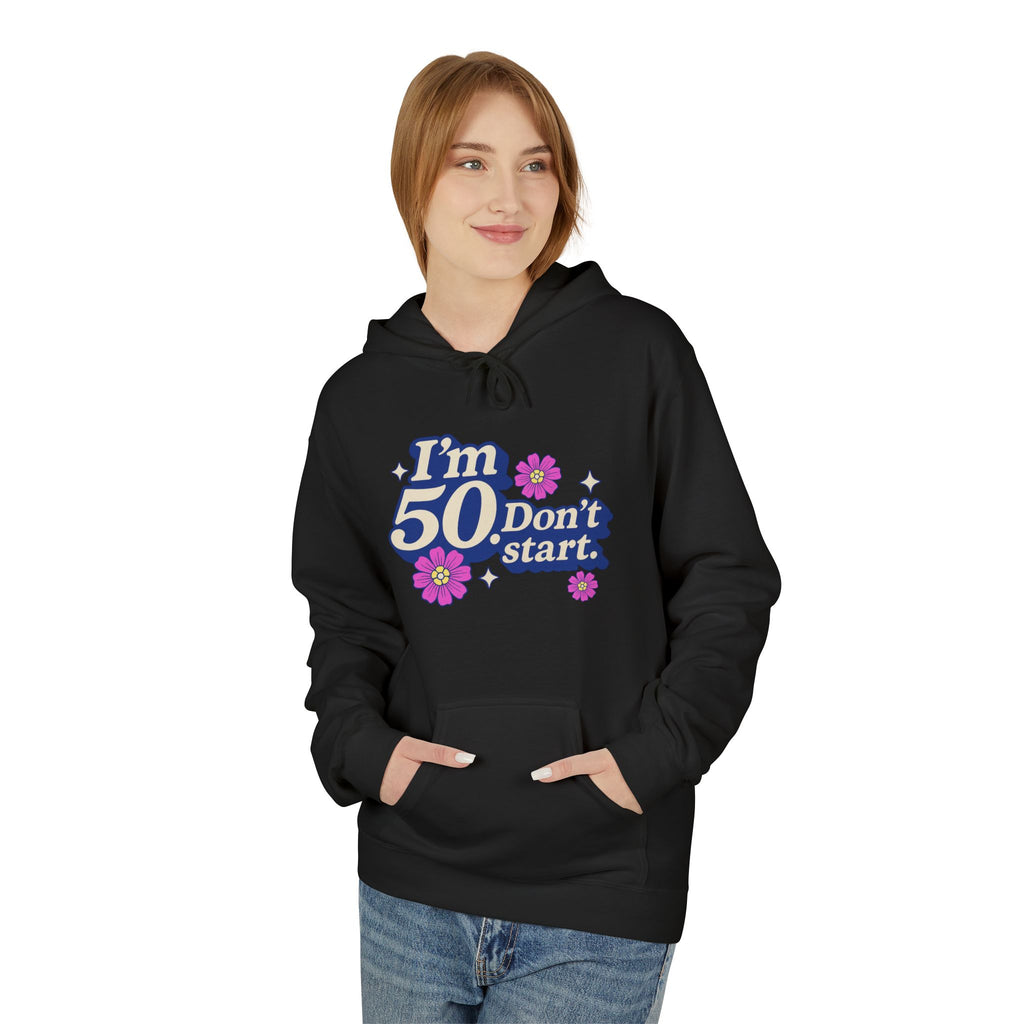 Hoodie — "I'm 50 Don't Start" 50th Birthday Floral Pullover