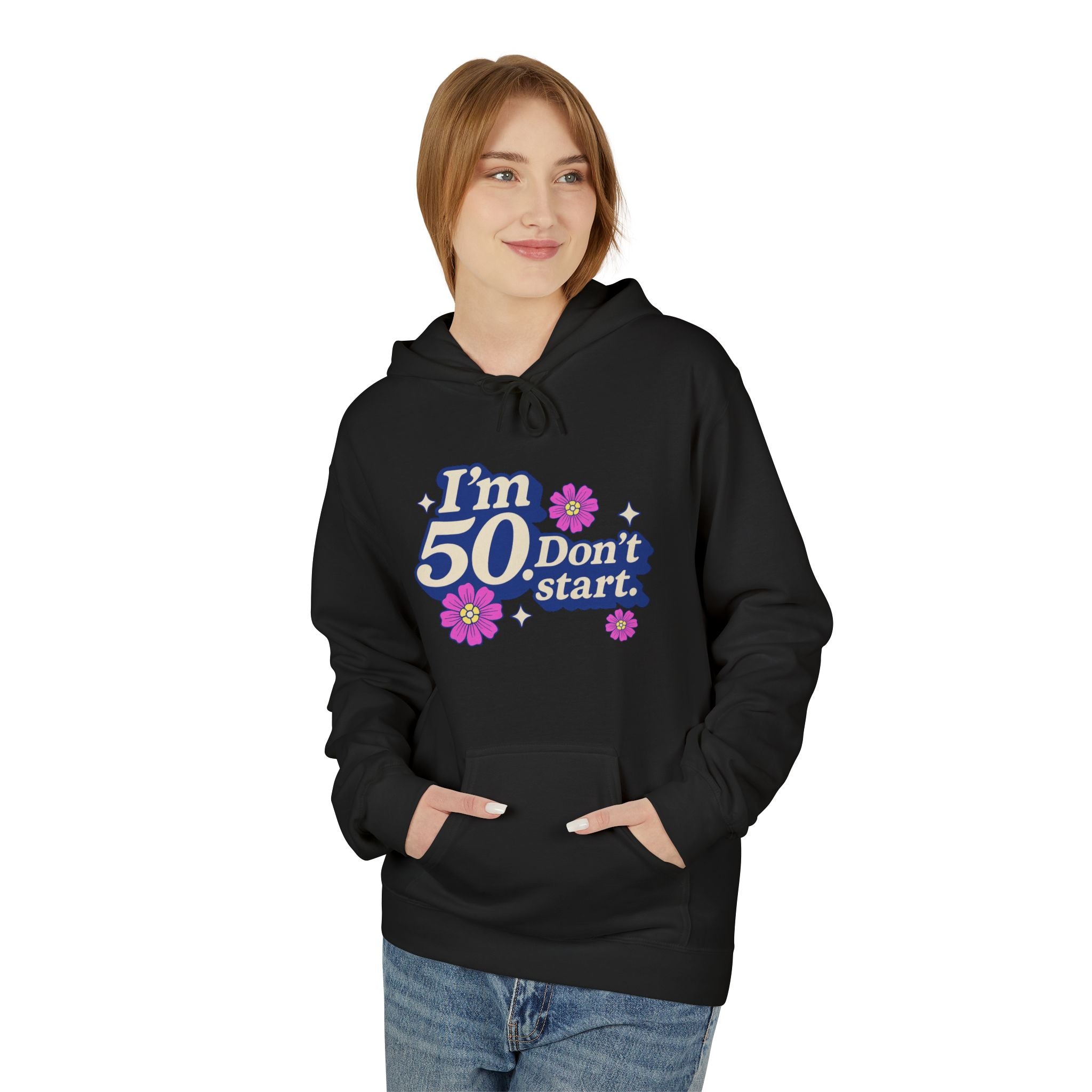 Hoodie — "I'm 50 Don't Start" 50th Birthday Floral Pullover