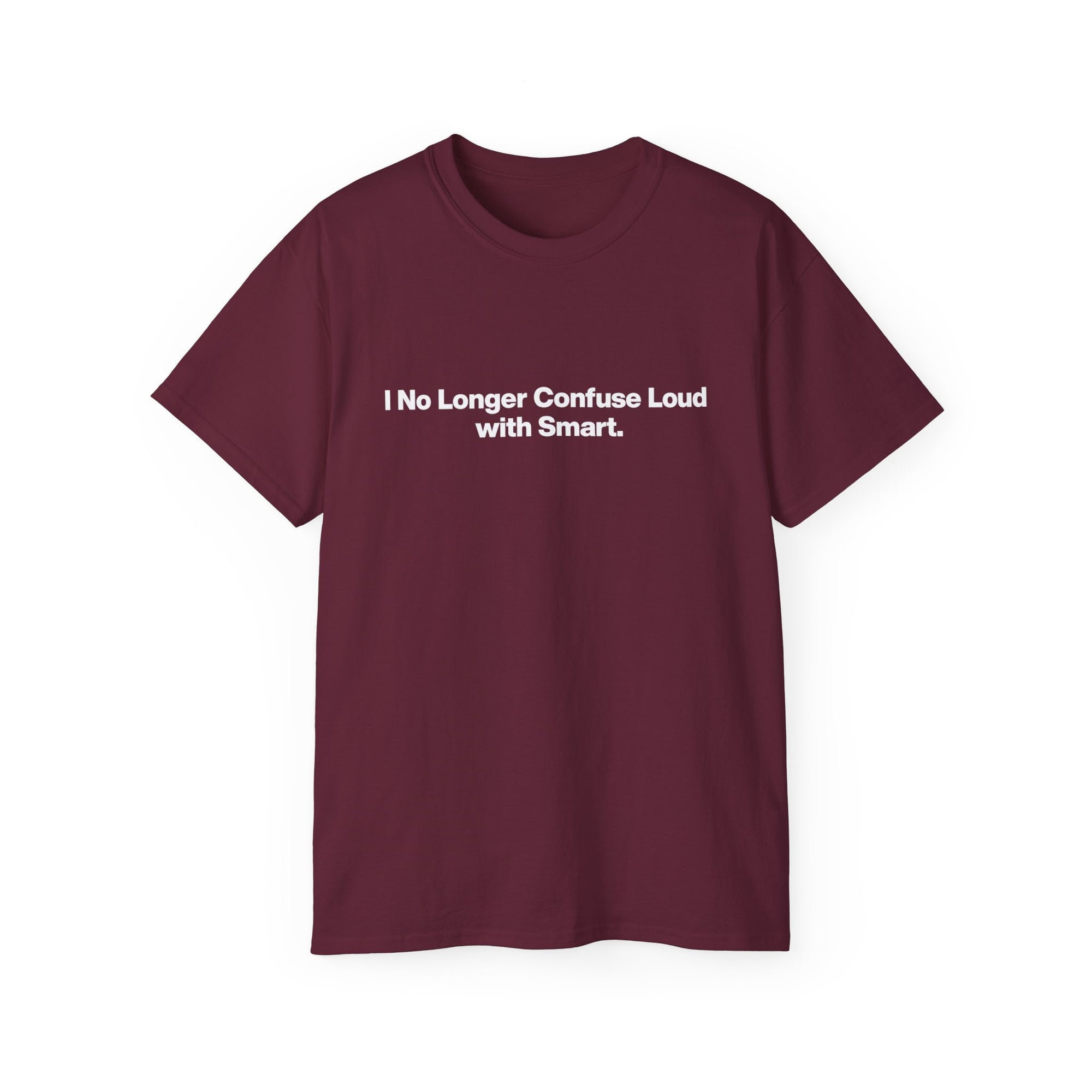 I No Longer Confuse Loud with Smart Tee — Minimalist Funny Slogan T‑Shirt