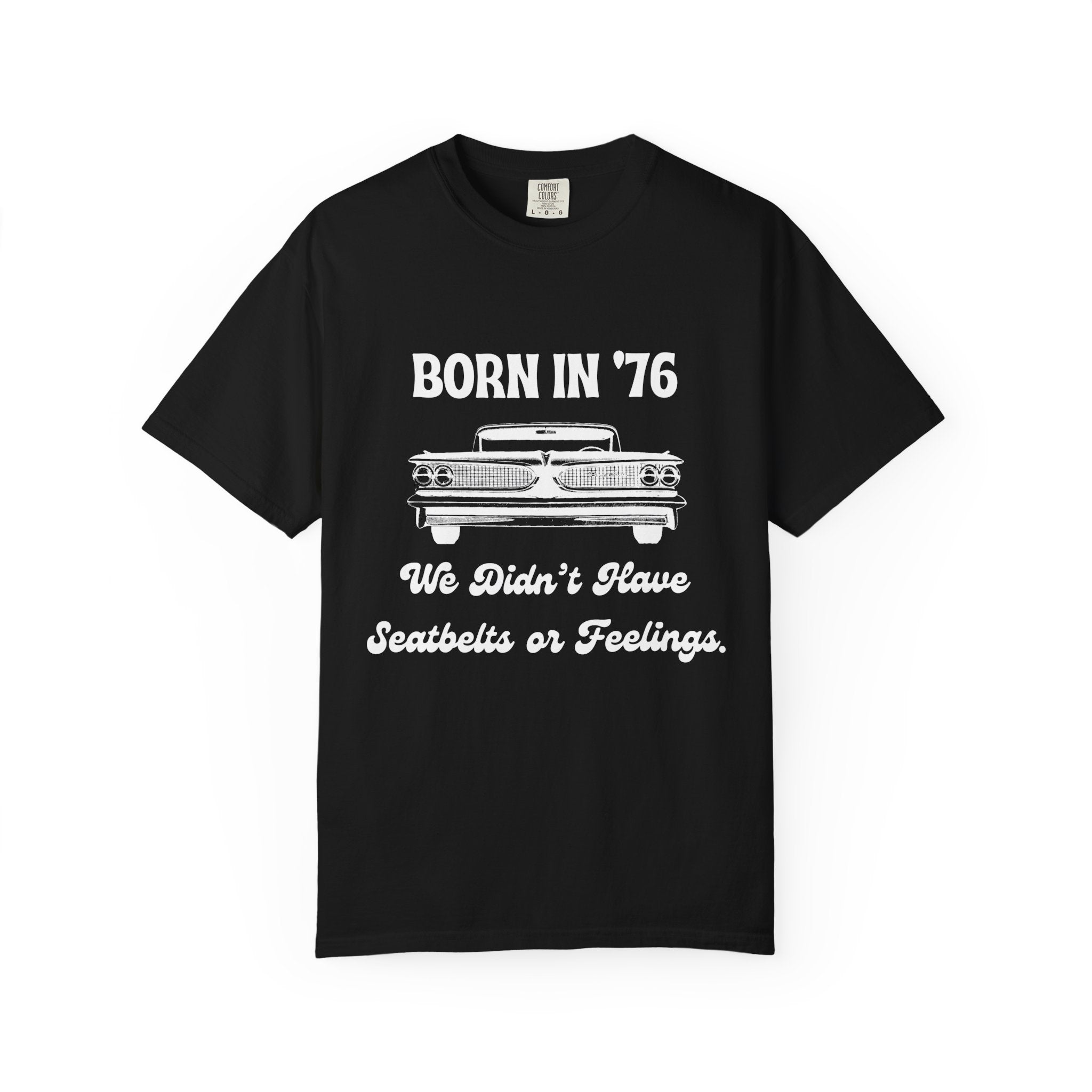 Born in '76 Retro Car T-Shirt — "We Didn't Have Seatbelts or Feelings" Vintage 1976 Birthday Tee