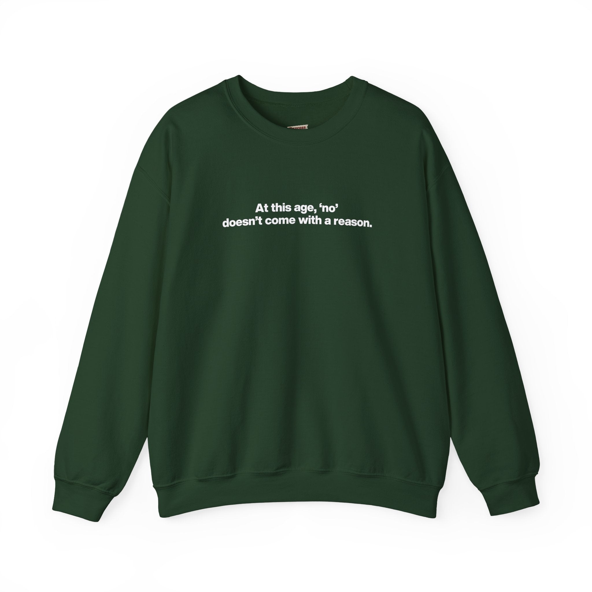 Crewneck Sweatshirt — Minimal Text ‘At this age, “no” doesn’t come with a reason.’ Casual Comfort Tee for Women & Men