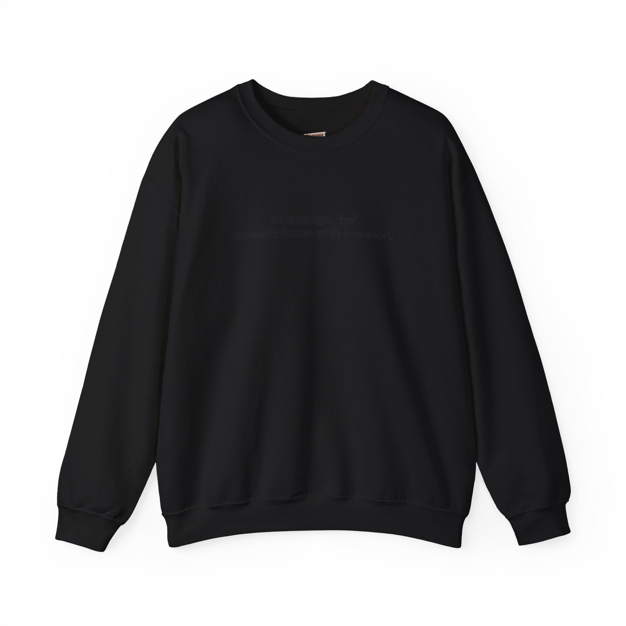 Crewneck Sweatshirt — Minimal Text ‘At this age, “no” doesn’t come with a reason.’ Casual Comfort Tee for Women & Men