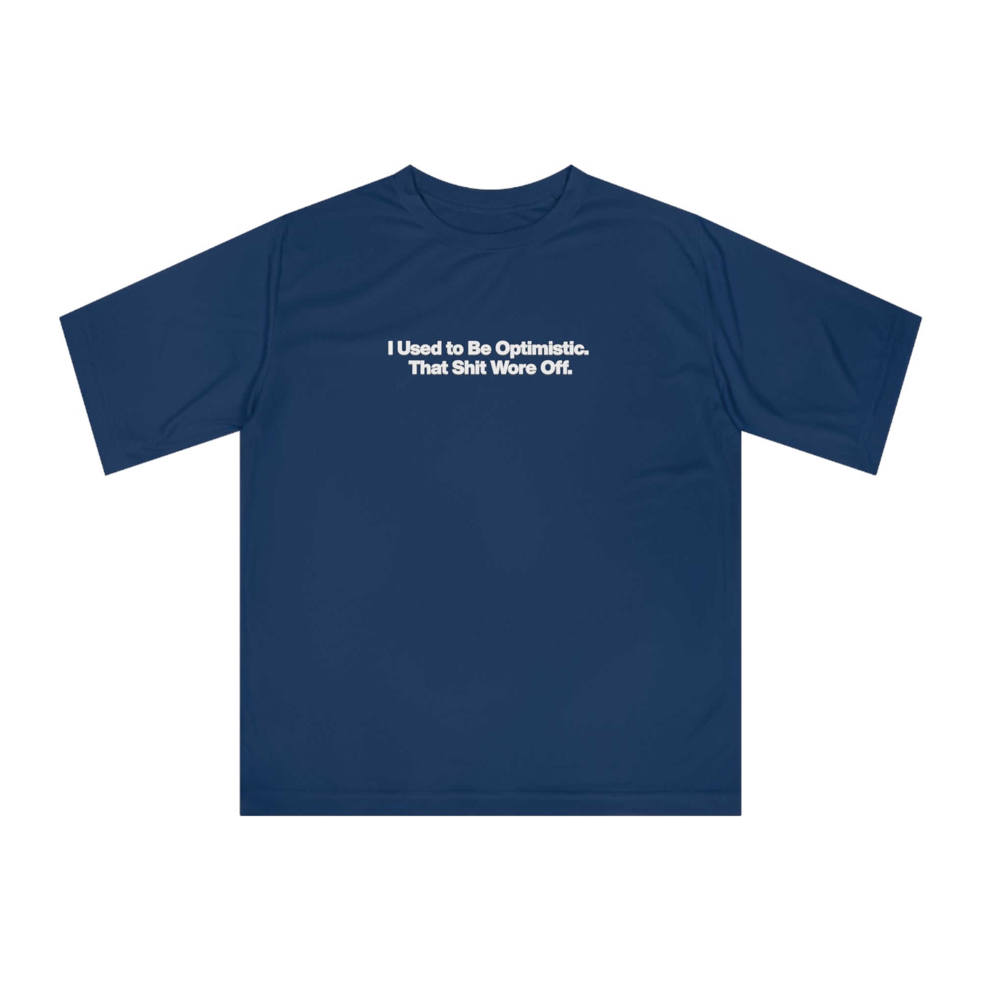 Performance T‑Shirt — "I Used to Be Optimistic. That Shit Wore Off." Funny Sarcastic Tee