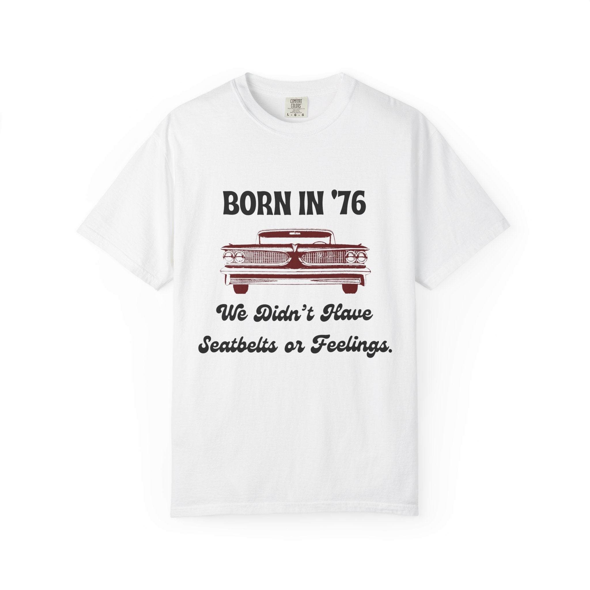 Born in '76 Retro Car T-Shirt — "We Didn't Have Seatbelts or Feelings" Vintage 1976 Birthday Tee