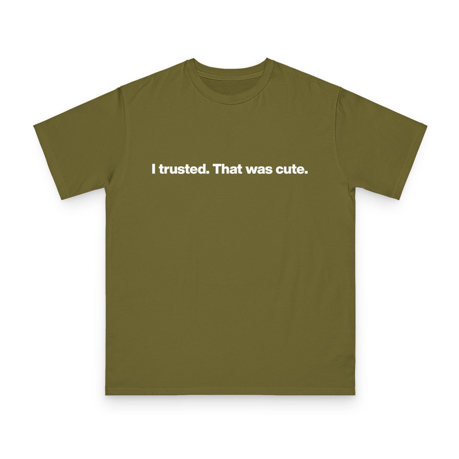T-Shirt — "I trusted. That was cute." Minimalist Slogan Tee