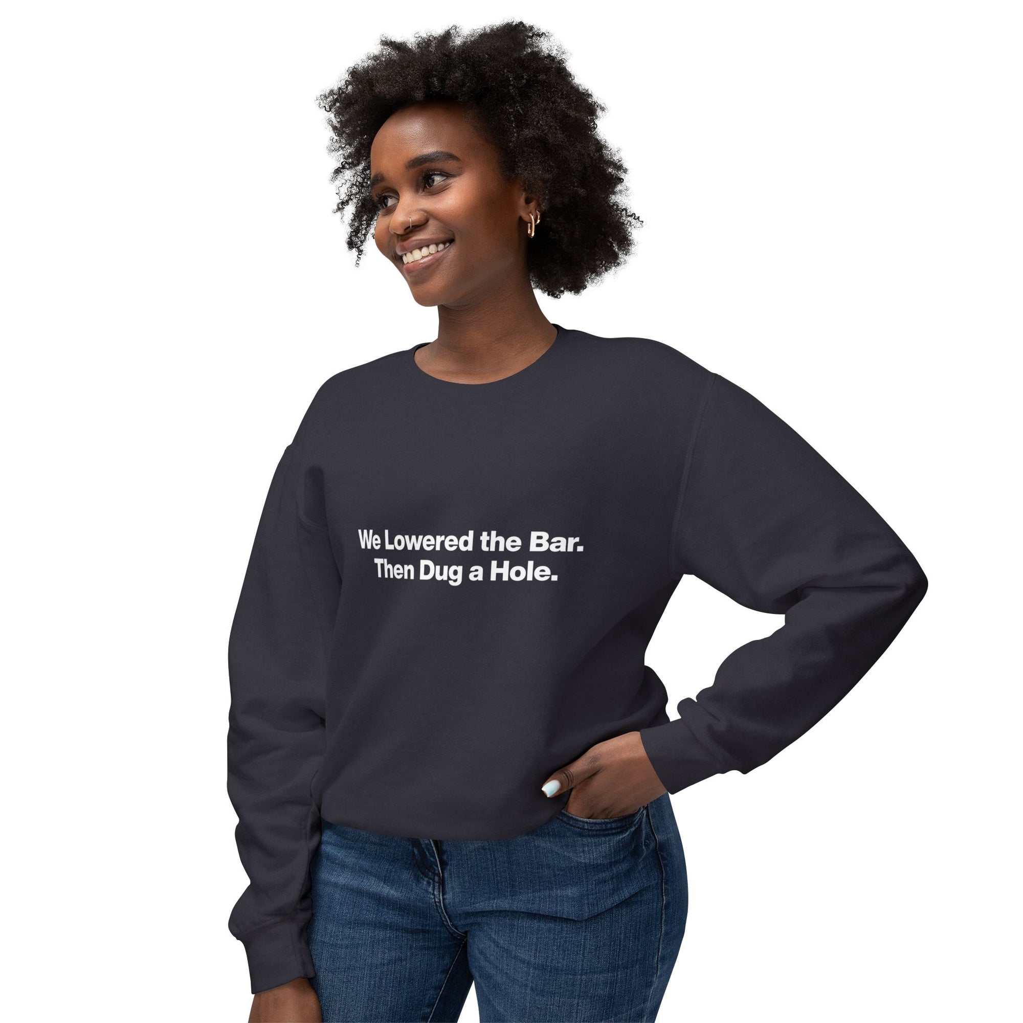 Crewneck Sweatshirt — "We Lowered the Bar. Then Dug a Hole." Minimal Funny Quote Pullover
