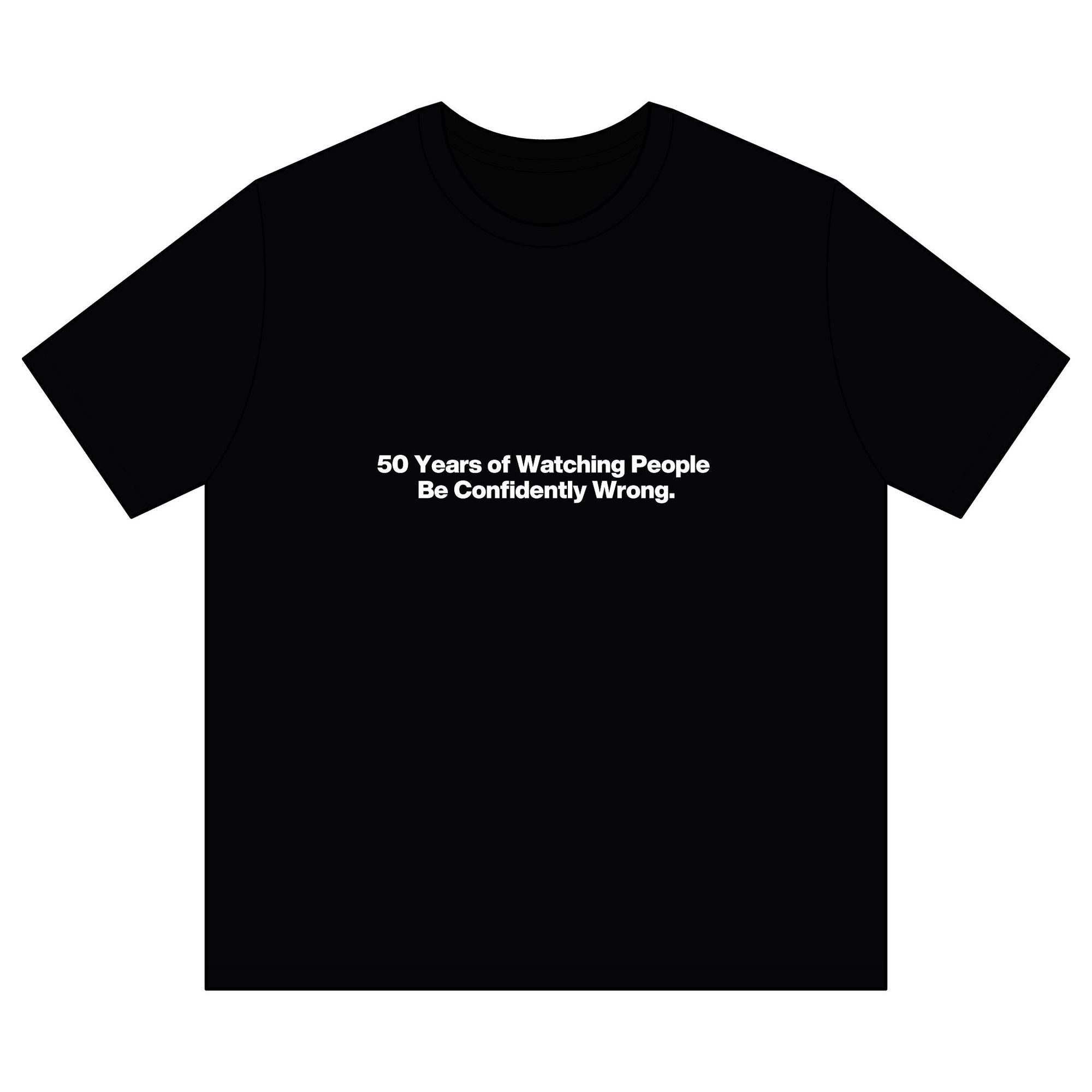 Funny Graphic T-Shirt — "50 Years of Watching People Be Confidently Wrong"