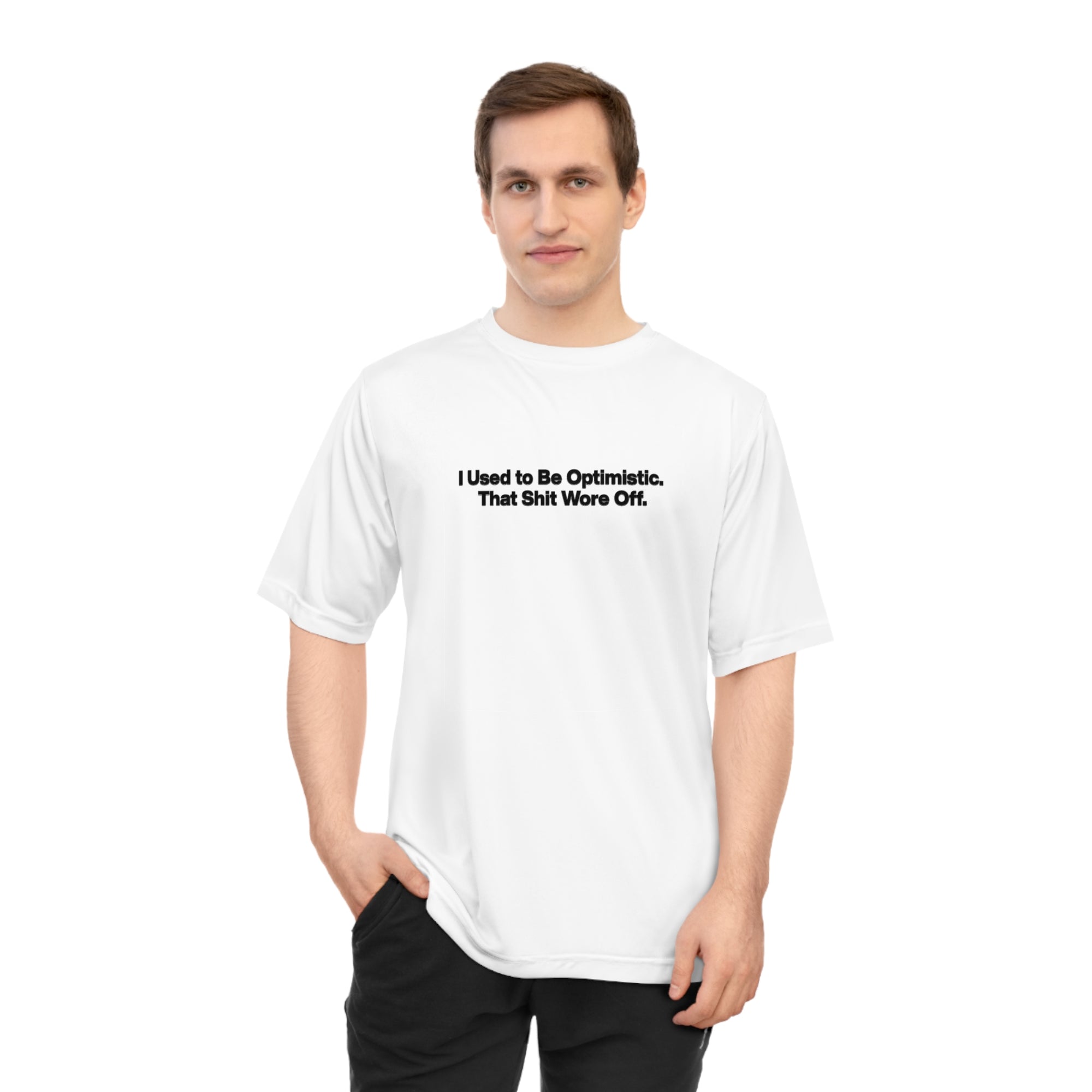 Performance T‑Shirt — "I Used to Be Optimistic. That Shit Wore Off." Funny Sarcastic Tee