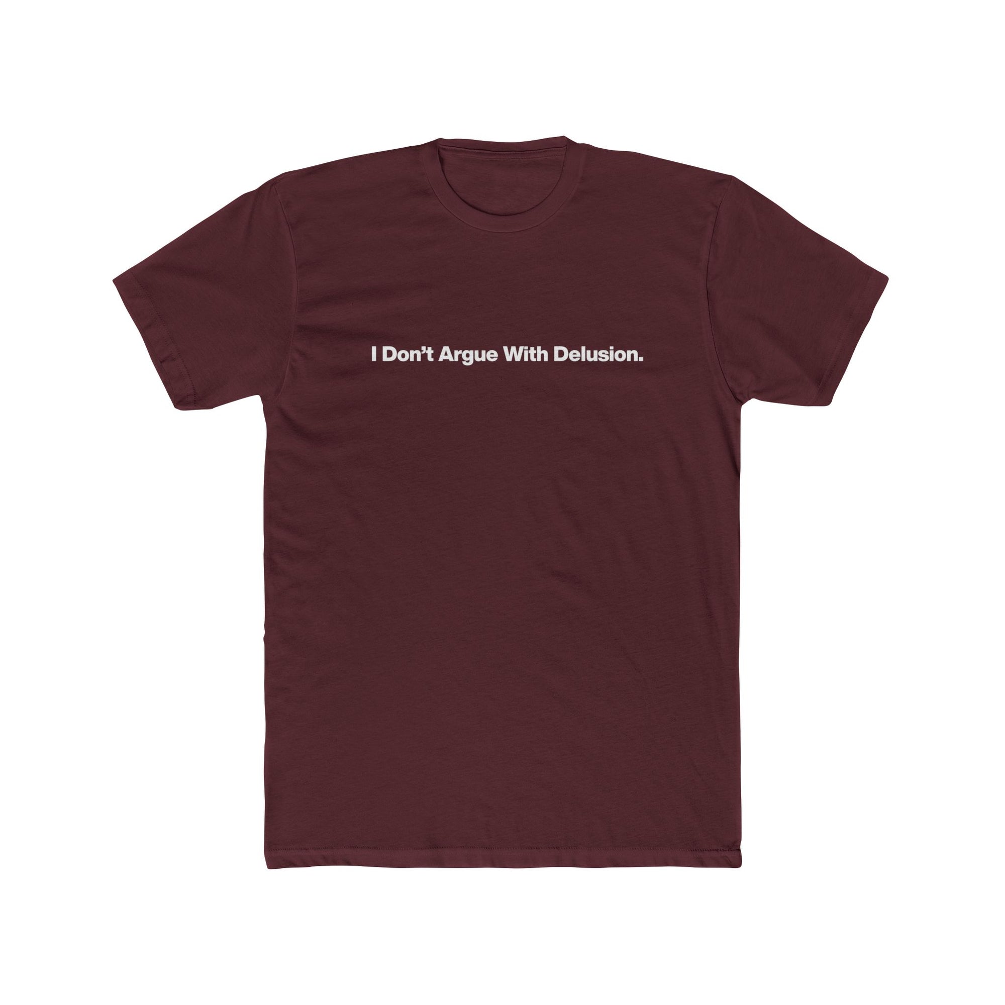 I Don't Argue With Delusion T-Shirt — Funny Minimalist Text Tee