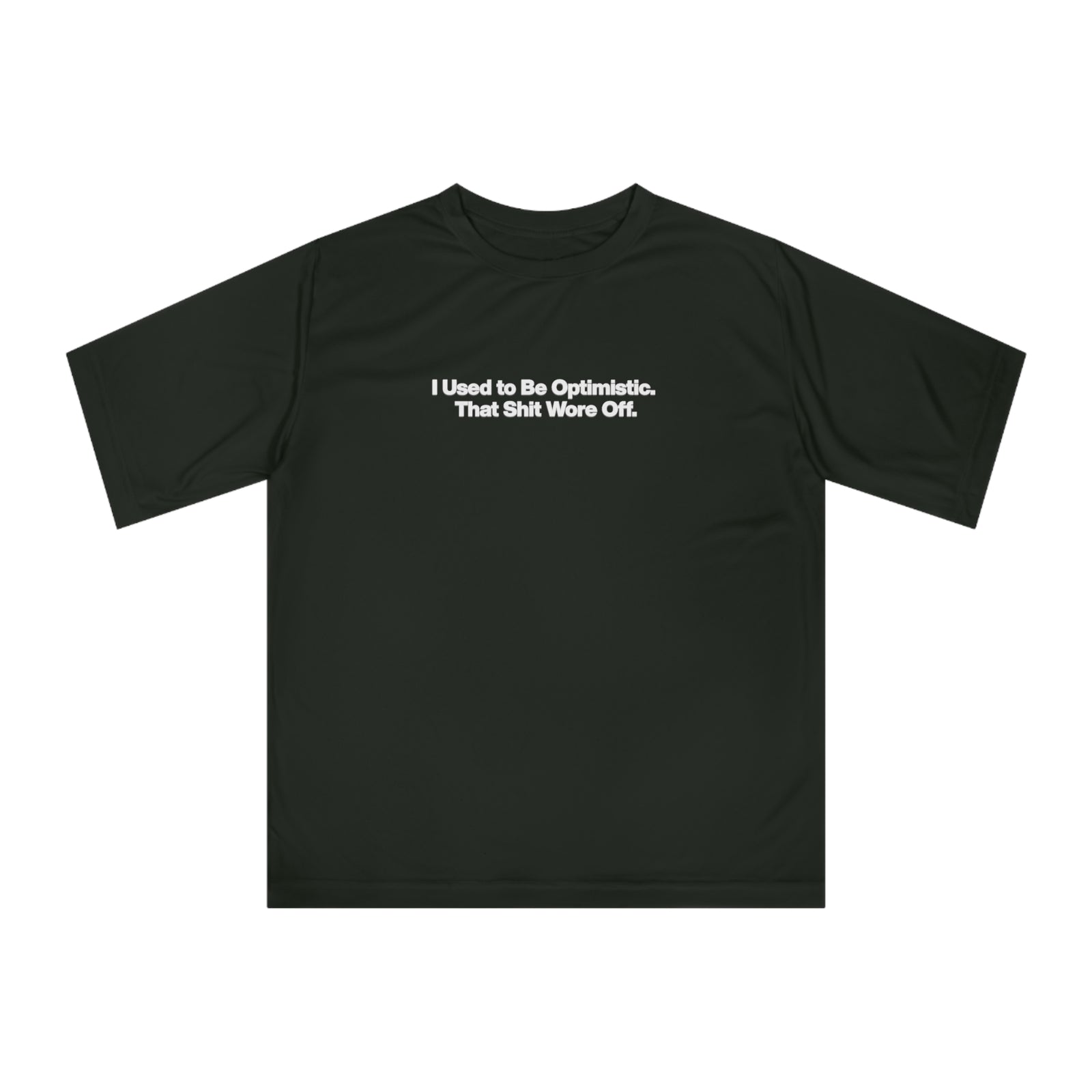 Performance T‑Shirt — "I Used to Be Optimistic. That Shit Wore Off." Funny Sarcastic Tee