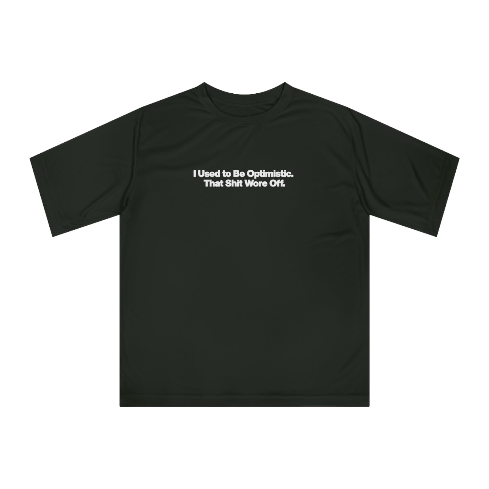 Performance T‑Shirt — "I Used to Be Optimistic. That Shit Wore Off." Funny Sarcastic Tee