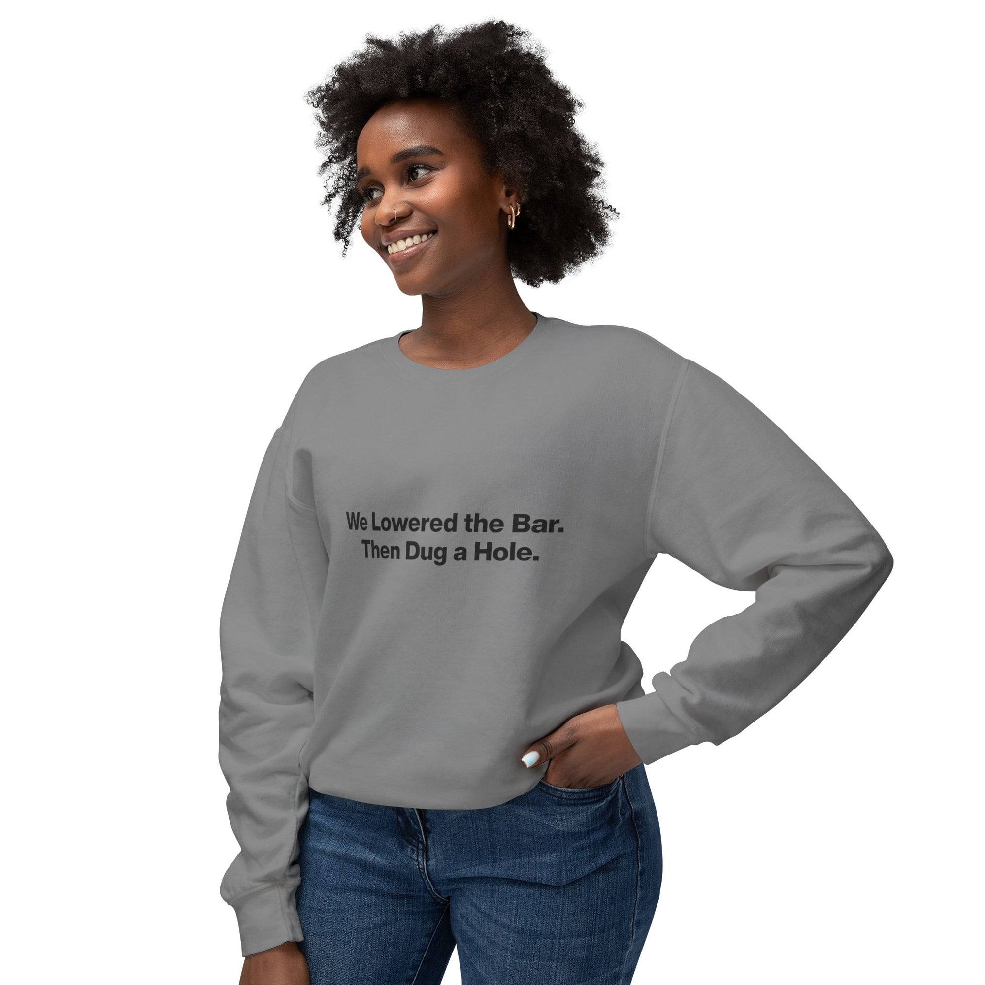 Crewneck Sweatshirt — "We Lowered the Bar. Then Dug a Hole." Minimal Funny Quote Pullover