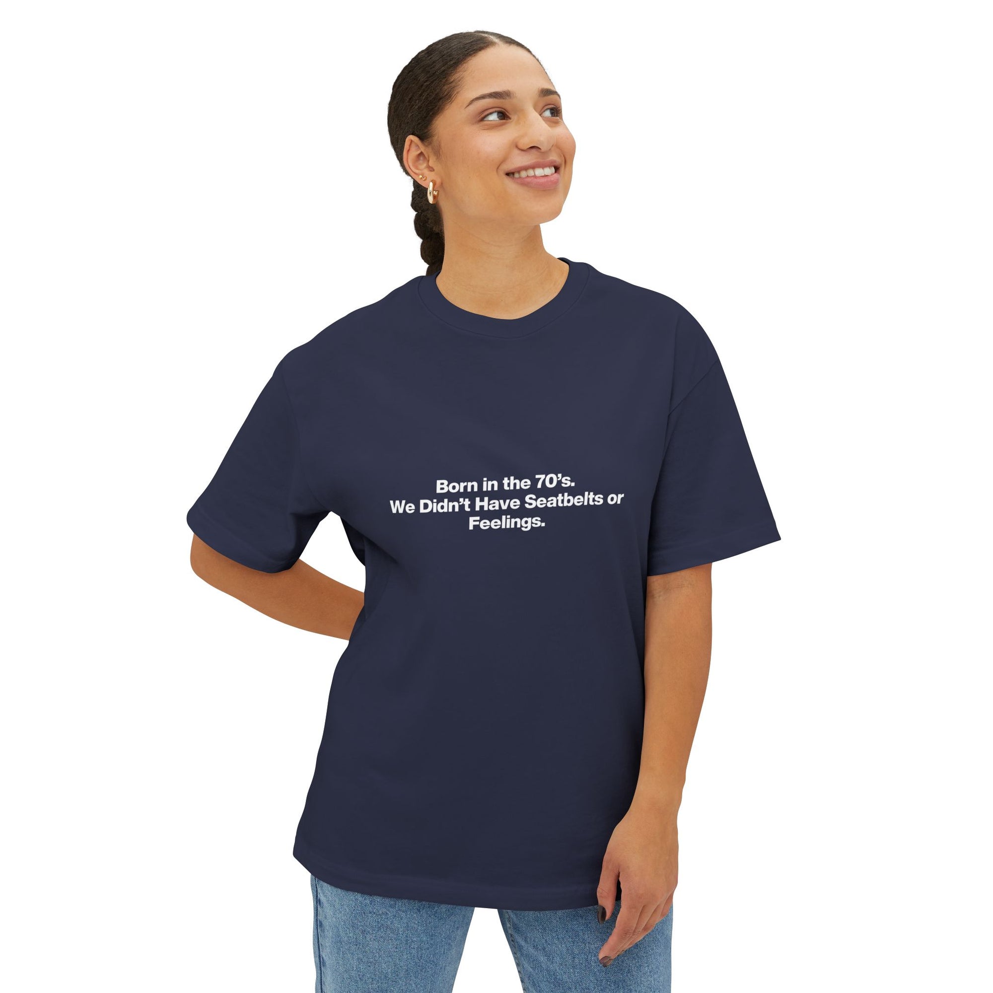 Born in the '70s Oversized Tee — "We Didn’t Have Seatbelts or Feelings" Retro Graphic Shirt