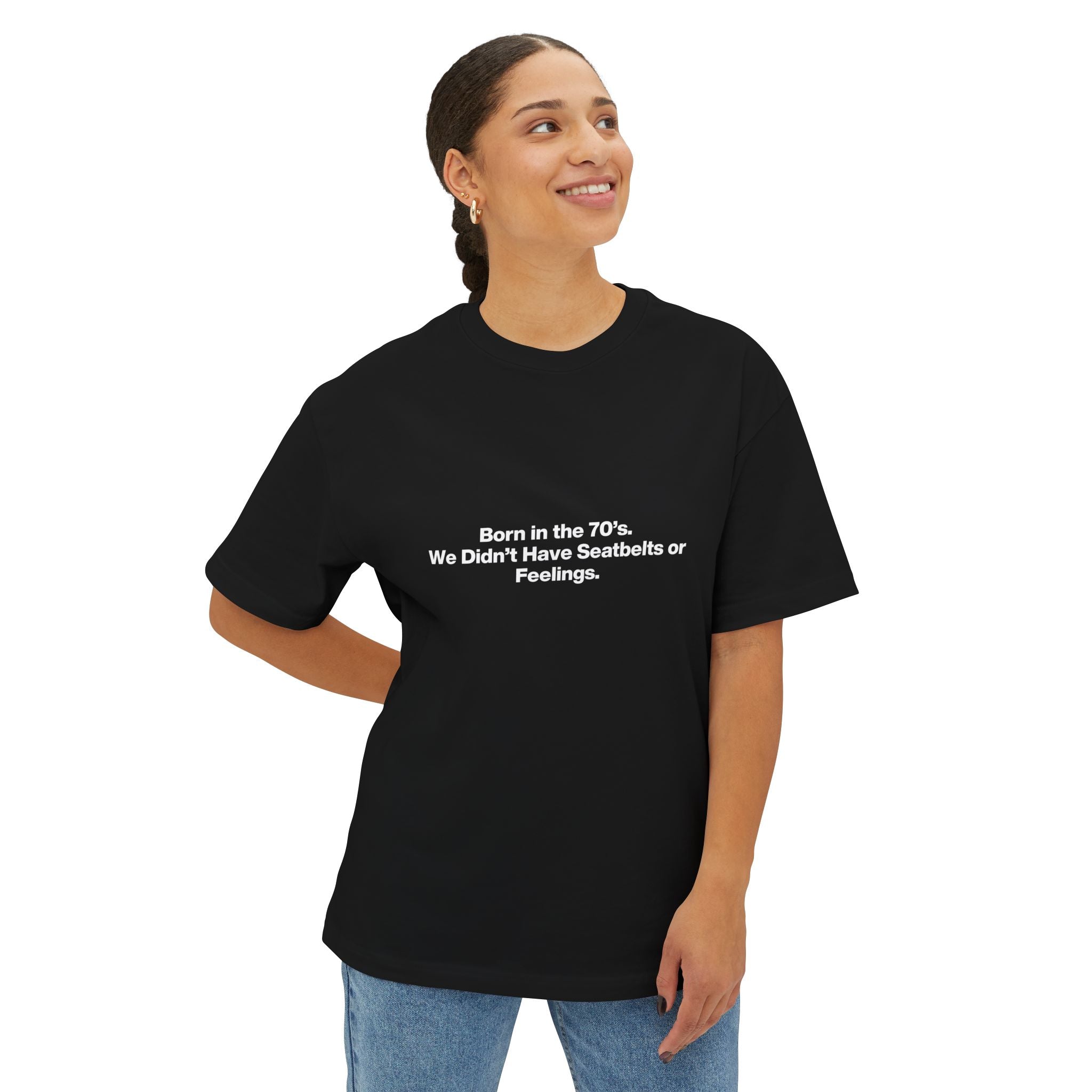 Born in the '70s Oversized Tee — "We Didn’t Have Seatbelts or Feelings" Retro Graphic Shirt