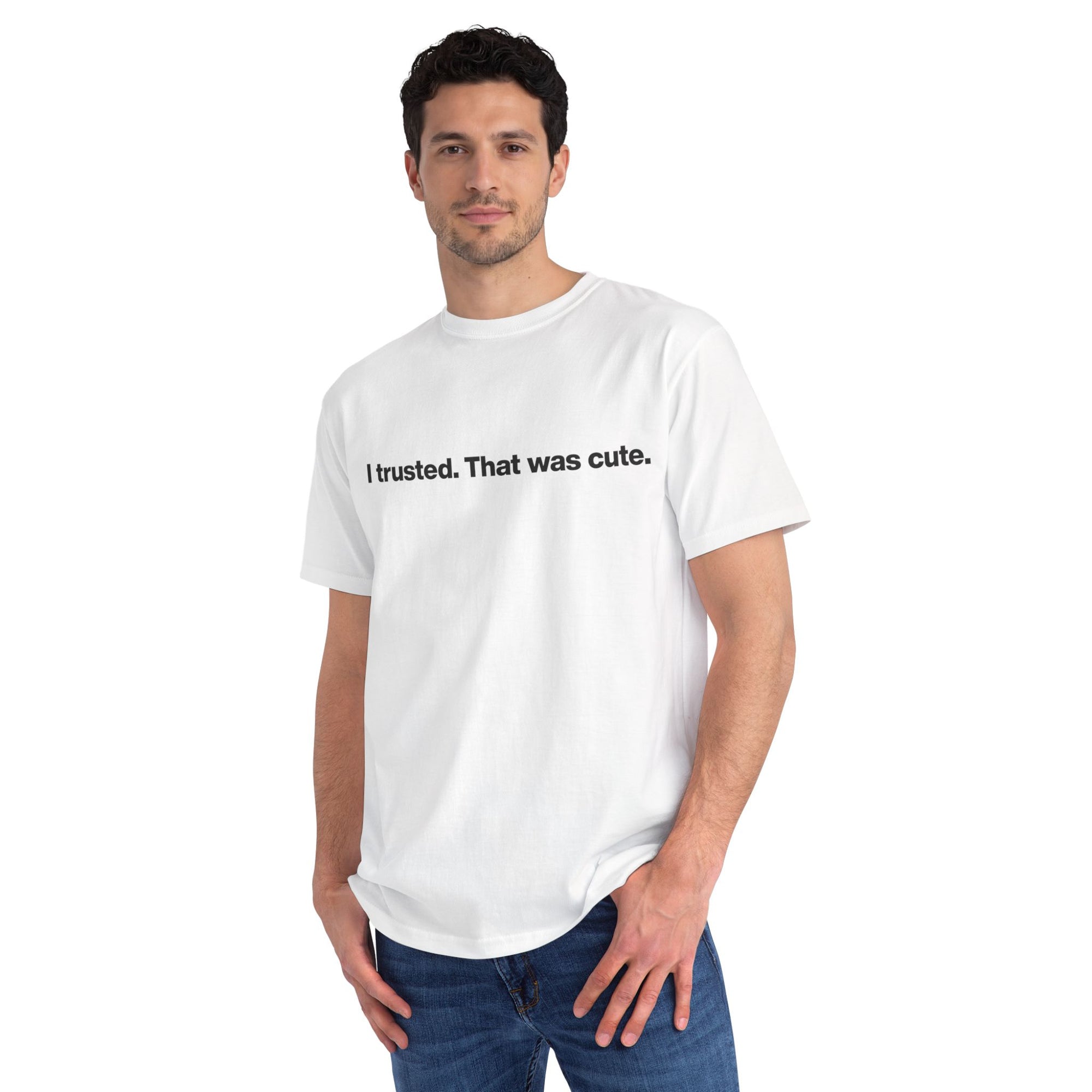 T-Shirt — "I trusted. That was cute." Minimalist Slogan Tee