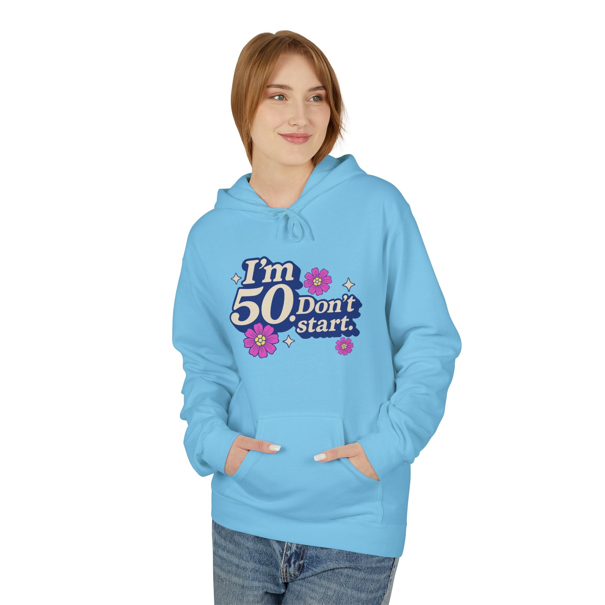Hoodie — "I'm 50 Don't Start" 50th Birthday Floral Pullover