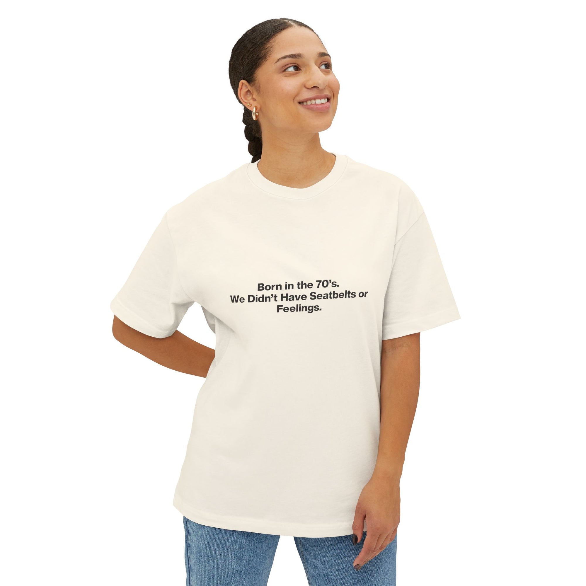 Born in the '70s Oversized Tee — "We Didn’t Have Seatbelts or Feelings" Retro Graphic Shirt