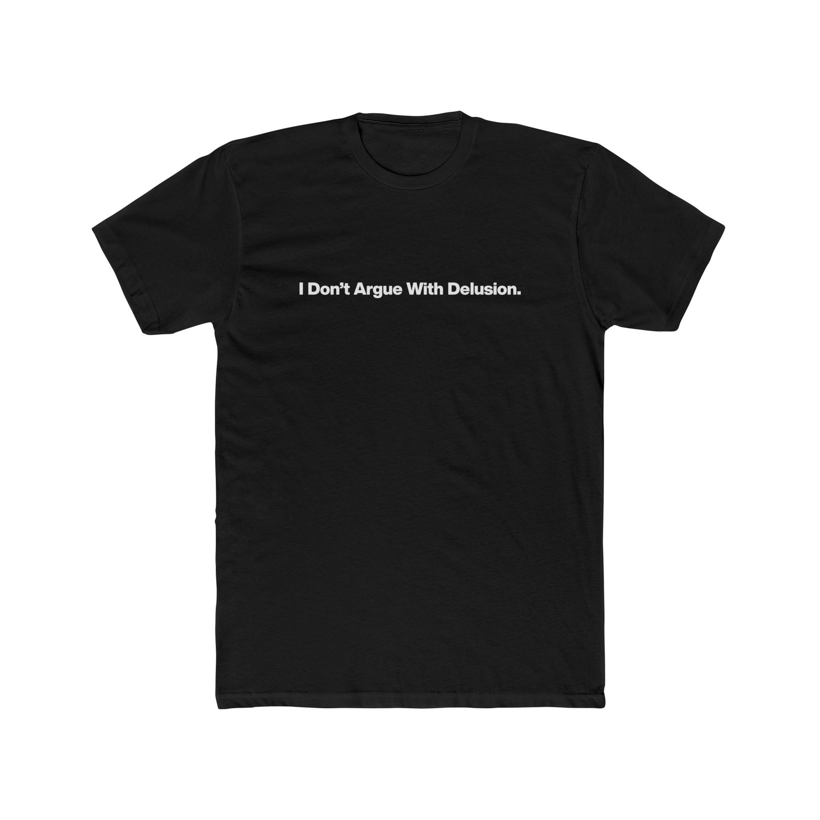 I Don't Argue With Delusion T-Shirt — Funny Minimalist Text Tee