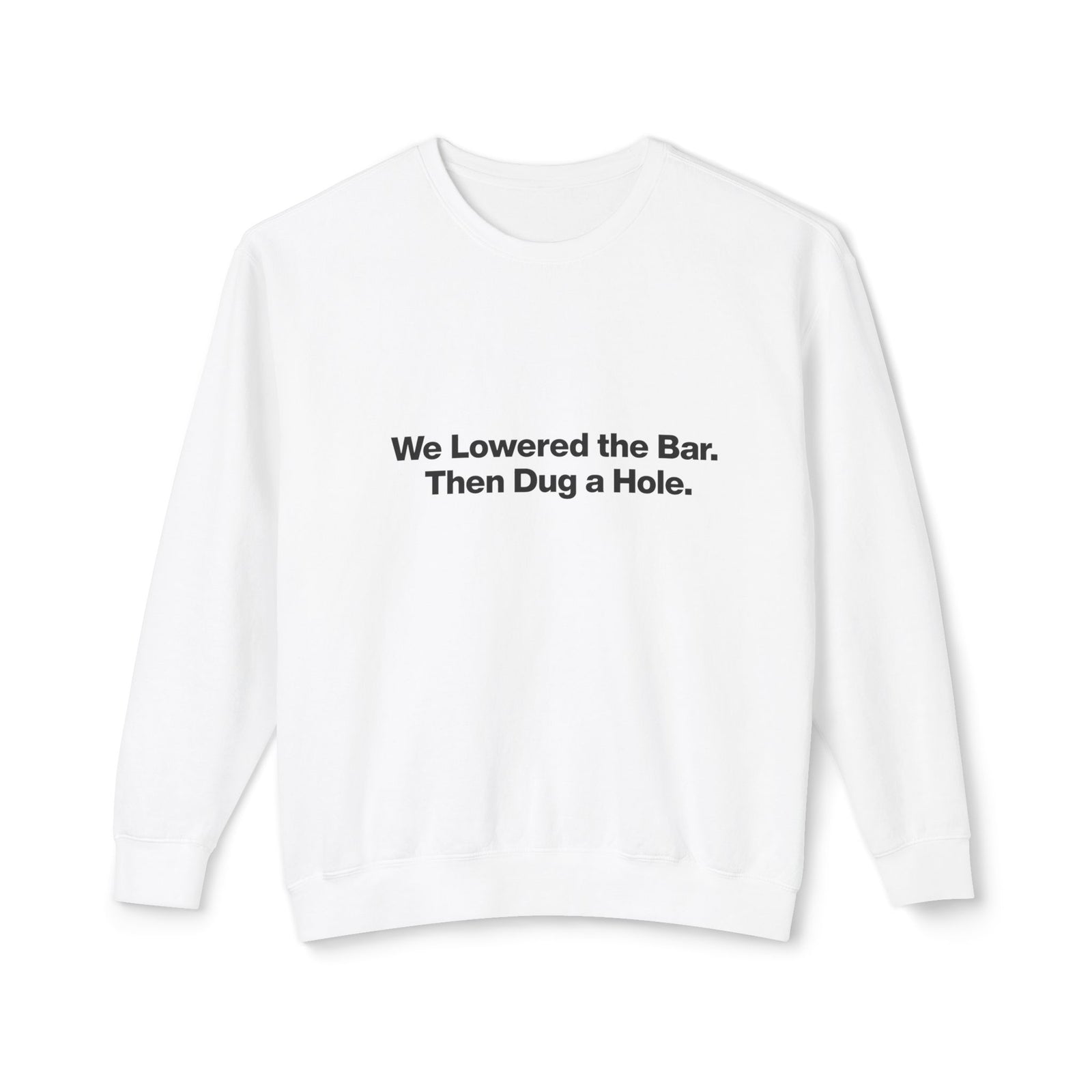 Crewneck Sweatshirt — "We Lowered the Bar. Then Dug a Hole." Minimal Funny Quote Pullover