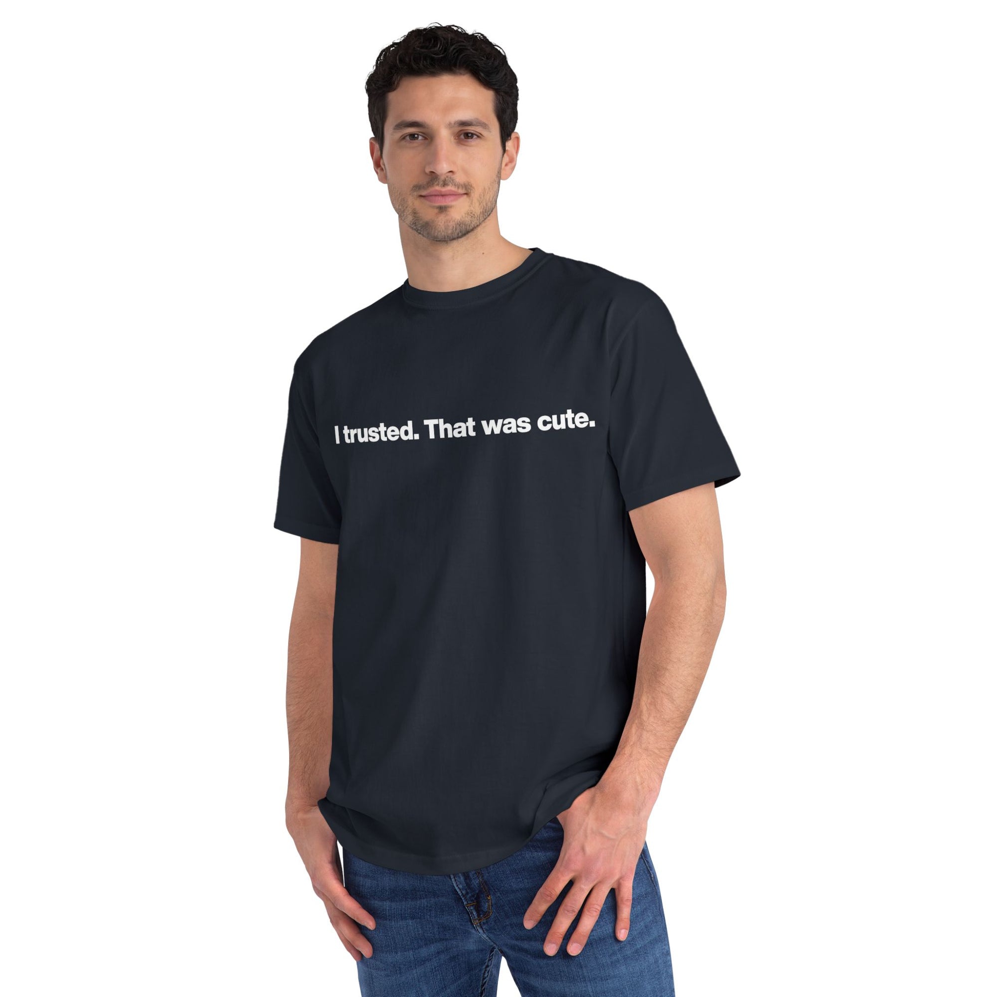 T-Shirt — "I trusted. That was cute." Minimalist Slogan Tee